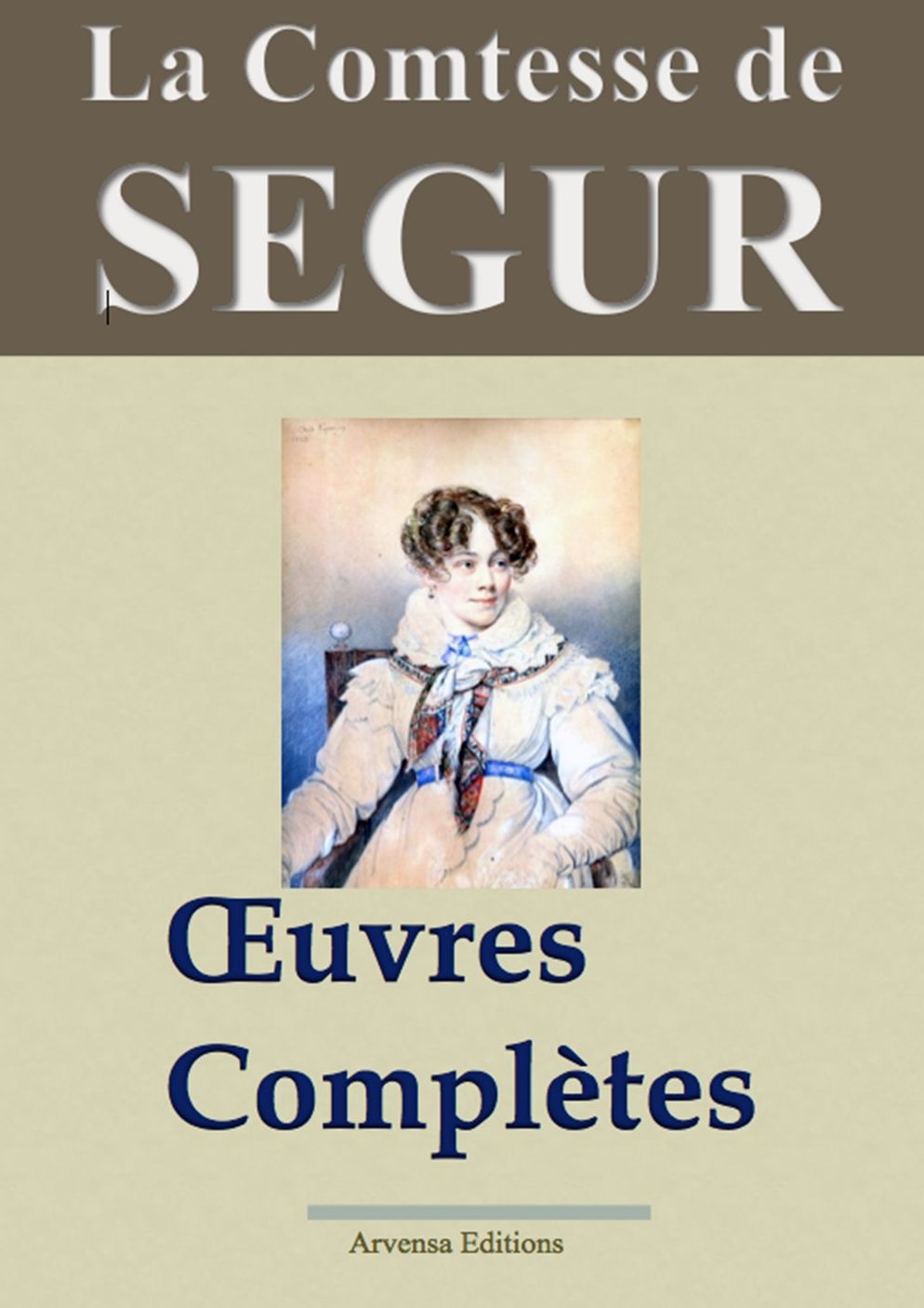 La Comtesse de Ségur : Oeuvres complètes illustrées: 31 titres (Version illustrée, non censurée, annotée) - Arvensa Editions