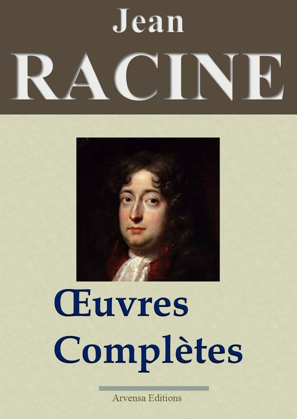 Jean Racine : Oeuvres complètes: 17 titres - édition enrichie - Arvensa Editions