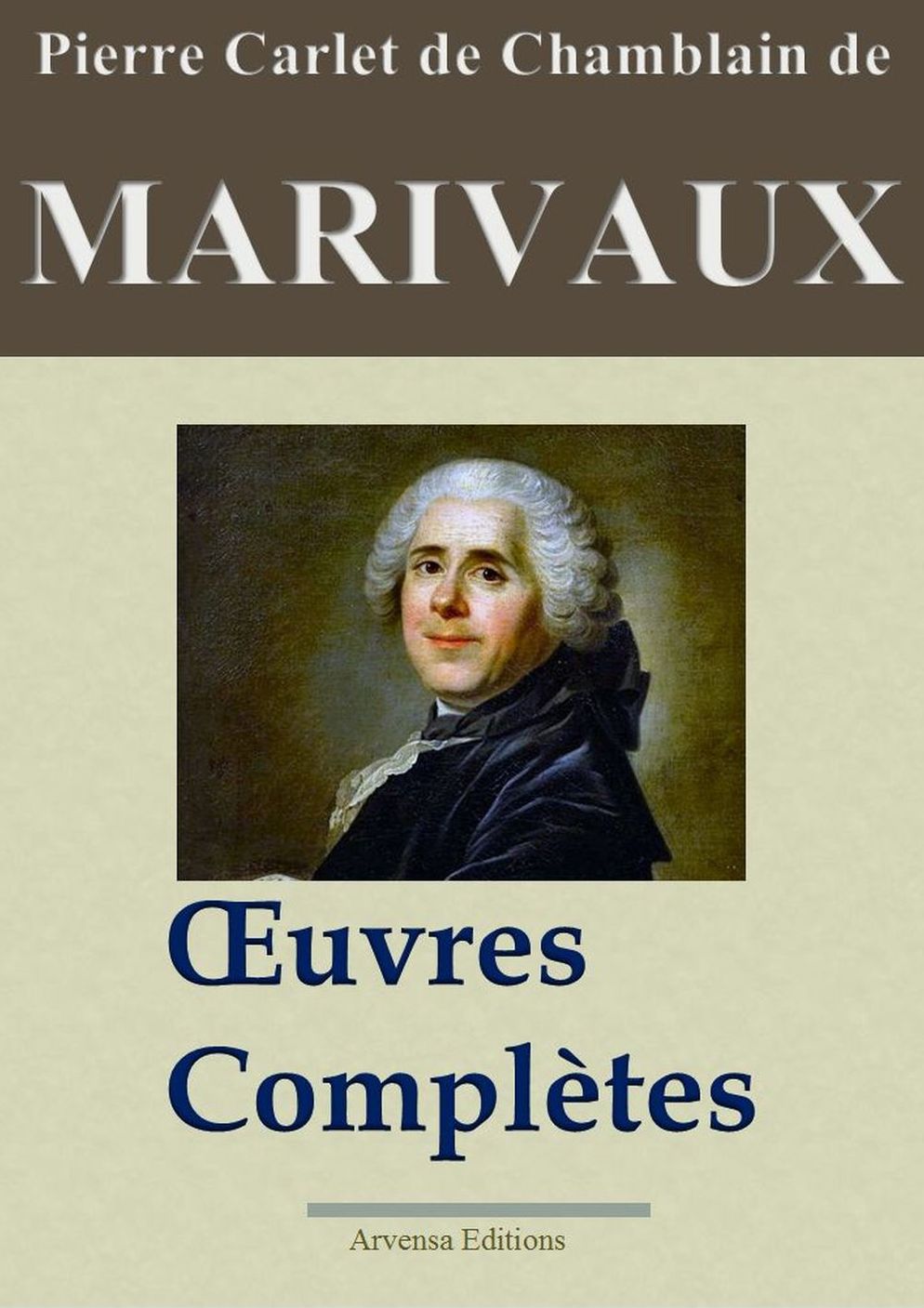 Marivaux : Oeuvres complètes: Les 37 pièces et plus - édition enrichie - Arvensa Editions