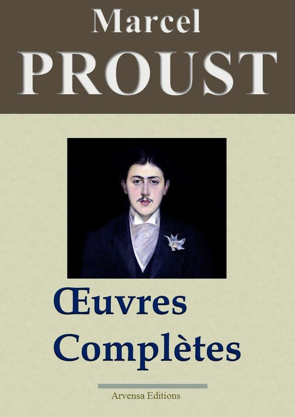 Marcel Proust : Oeuvres complètes: Les 40 titres et annexes - édition enrichie - Arvensa Editions