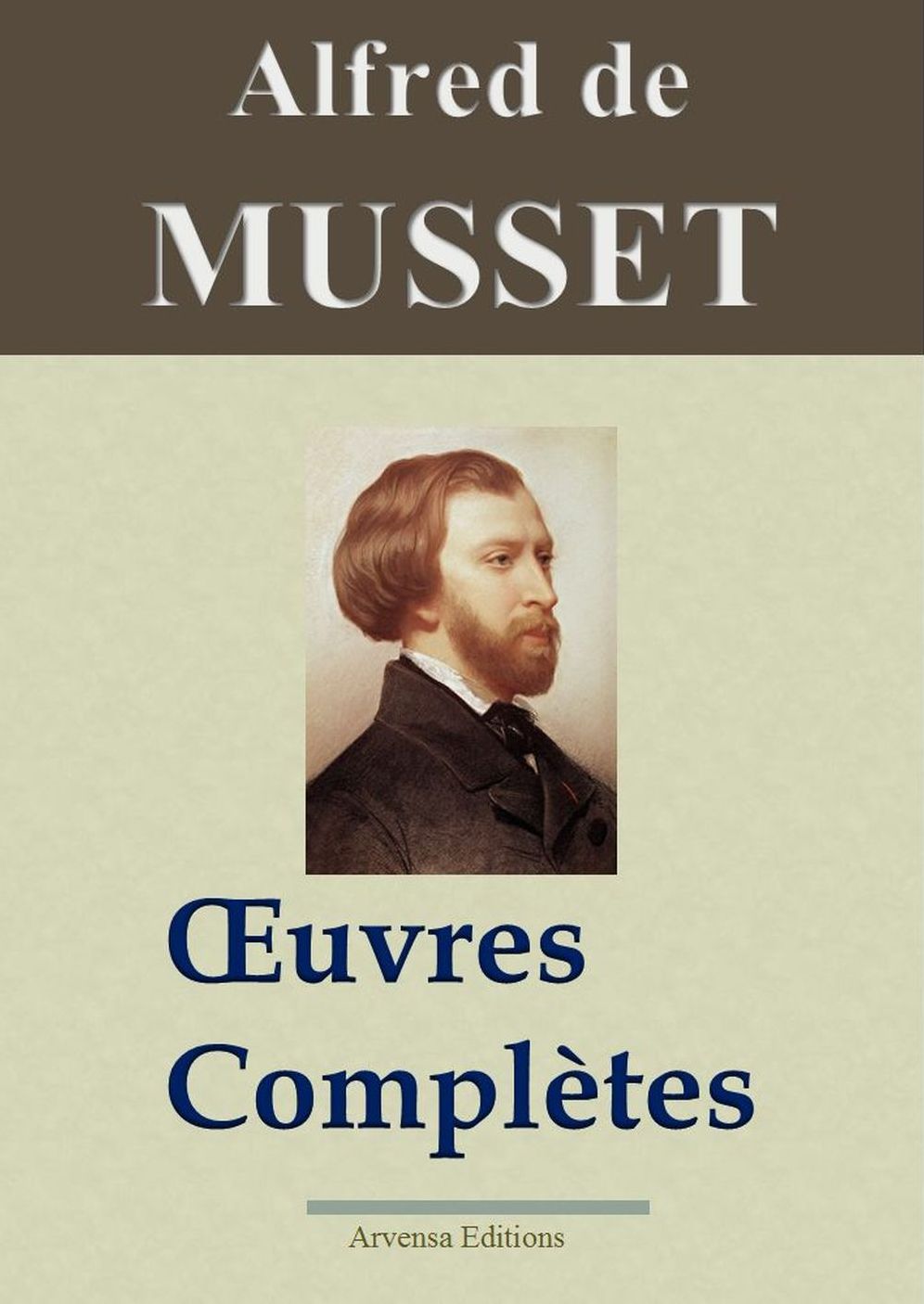Alfred de Musset : Oeuvres complètes: 78 titres - édition enrichie - Arvensa Editions
