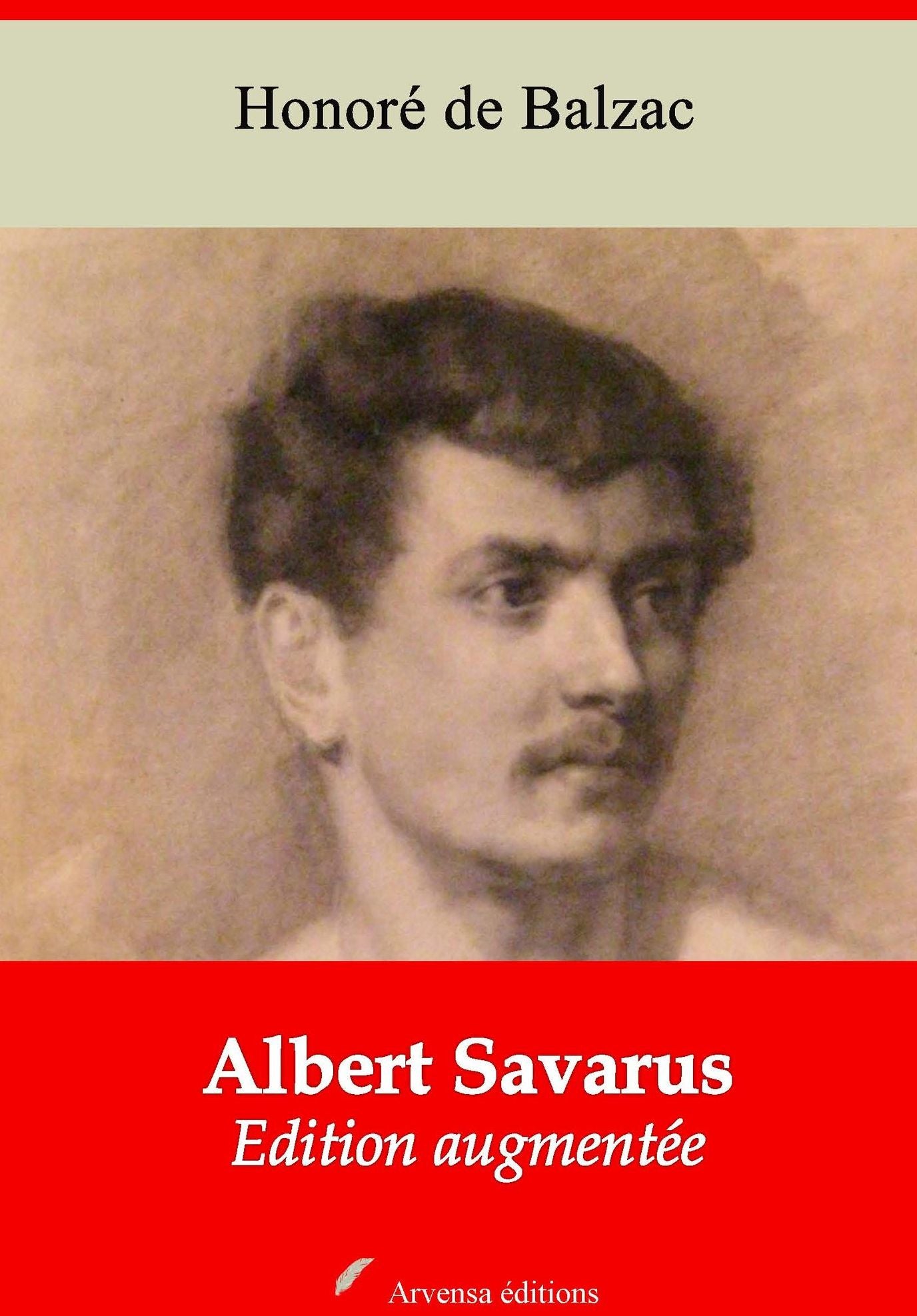Albert Savarus: Nouvelle édition augmentée - Arvensa Editions