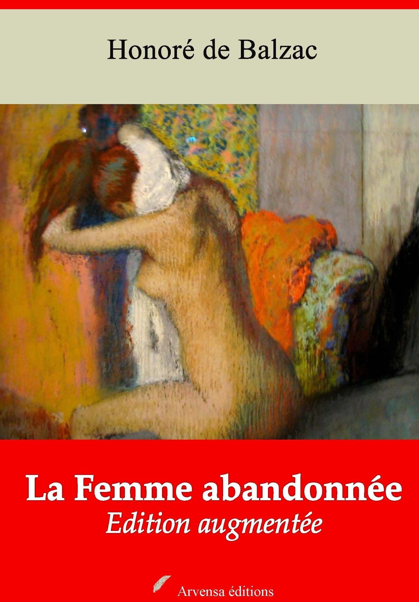 La Femme abandonnée: Nouvelle édition augmentée - Arvensa Editions