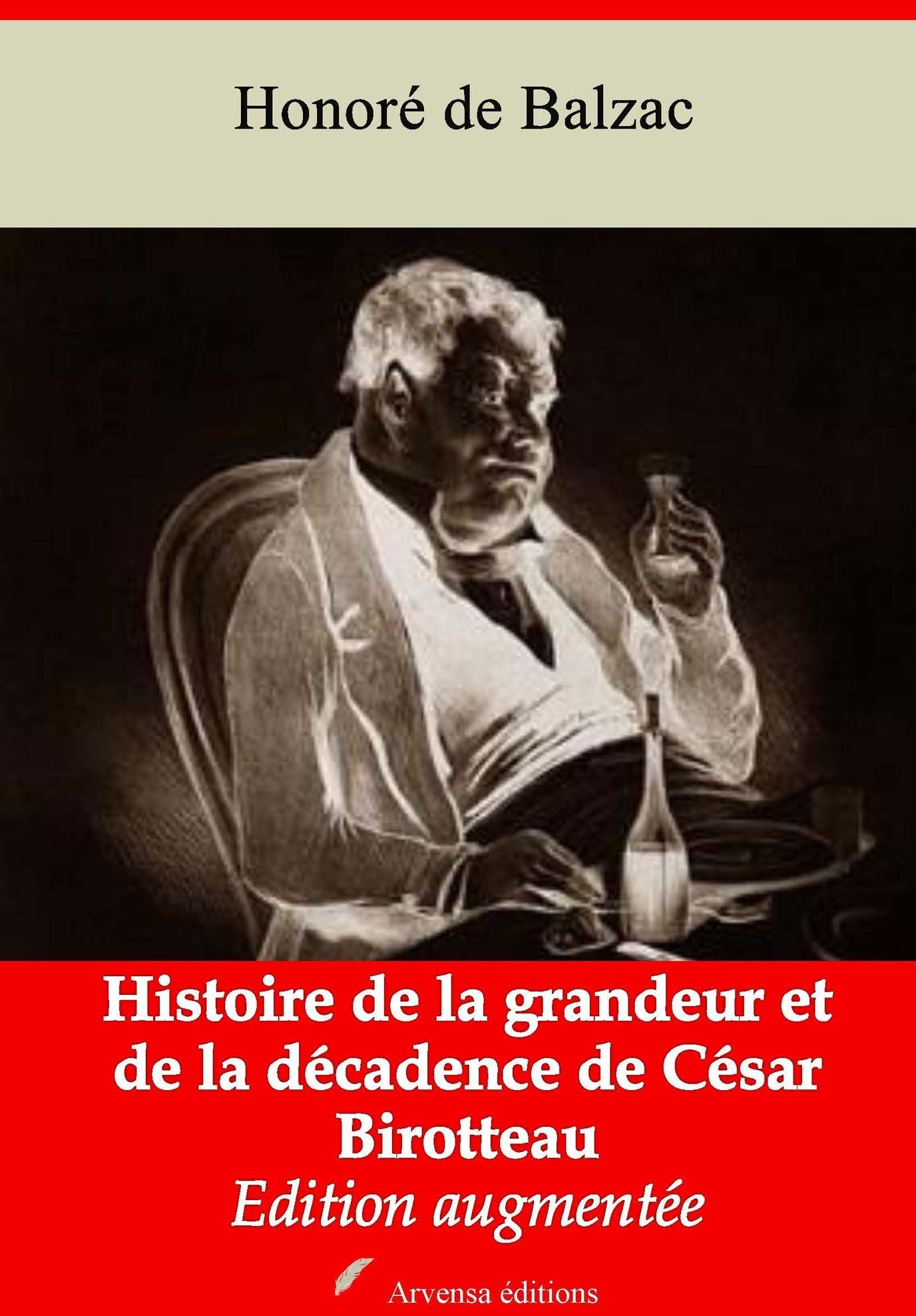 Histoire de la grandeur et de la décadence de César Birotteau: Nouvelle édition augmentée - Arvensa Editions