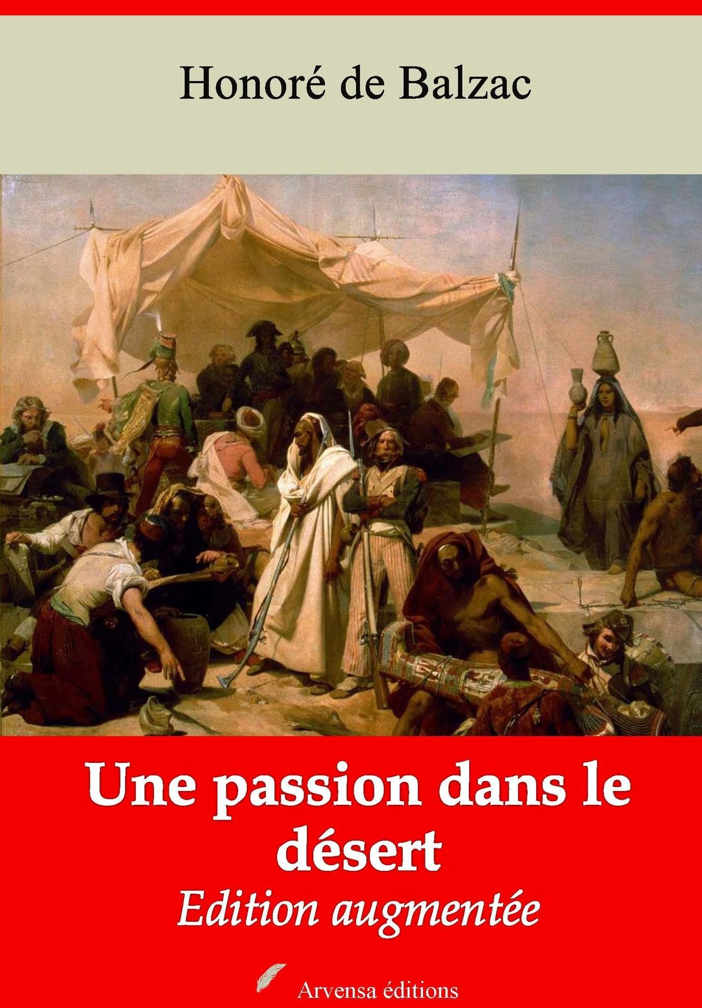 Une passion dans le désert: Nouvelle édition augmentée - Arvensa Editions