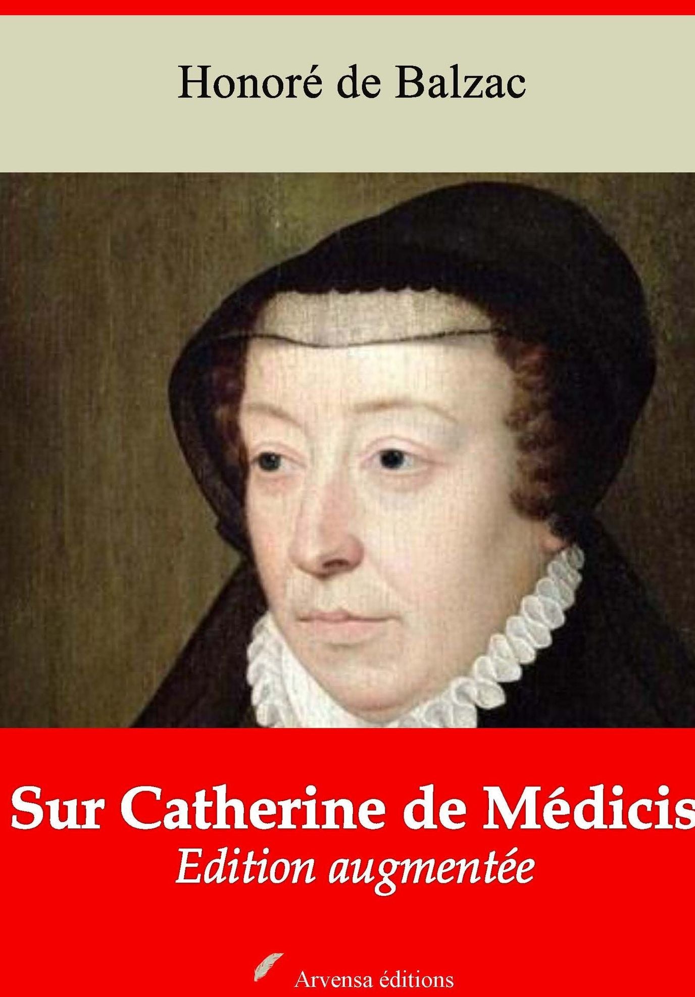 Sur Catherine de Médicis: Nouvelle édition augmentée - Arvensa Editions