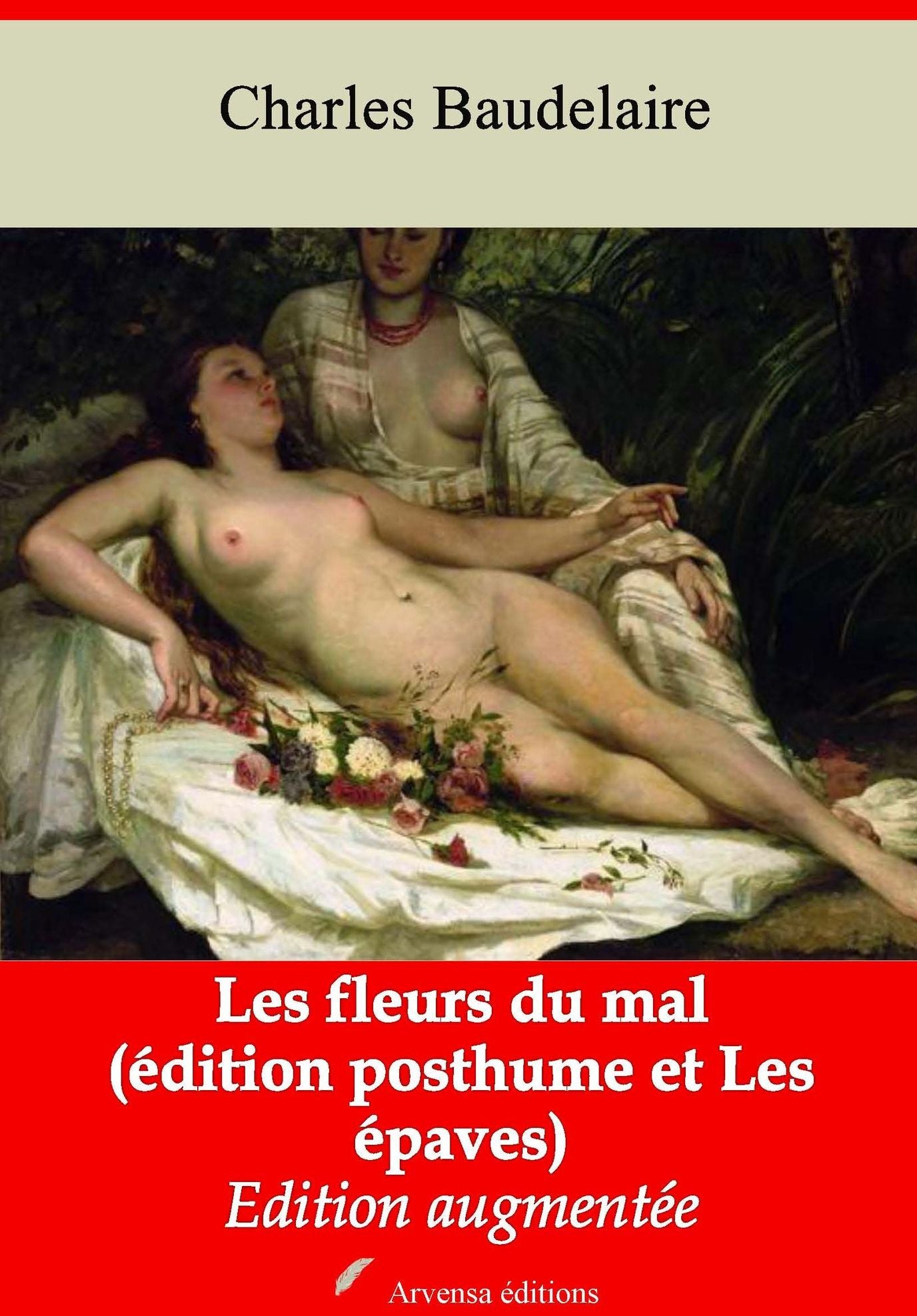 Les fleurs du mal (édition posthume et Les épaves): Nouvelle édition augmentée - Arvensa Editions