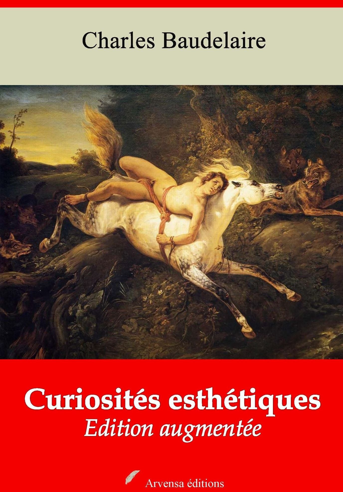 Curiosités esthétiques: Nouvelle édition augmentée - Arvensa Editions