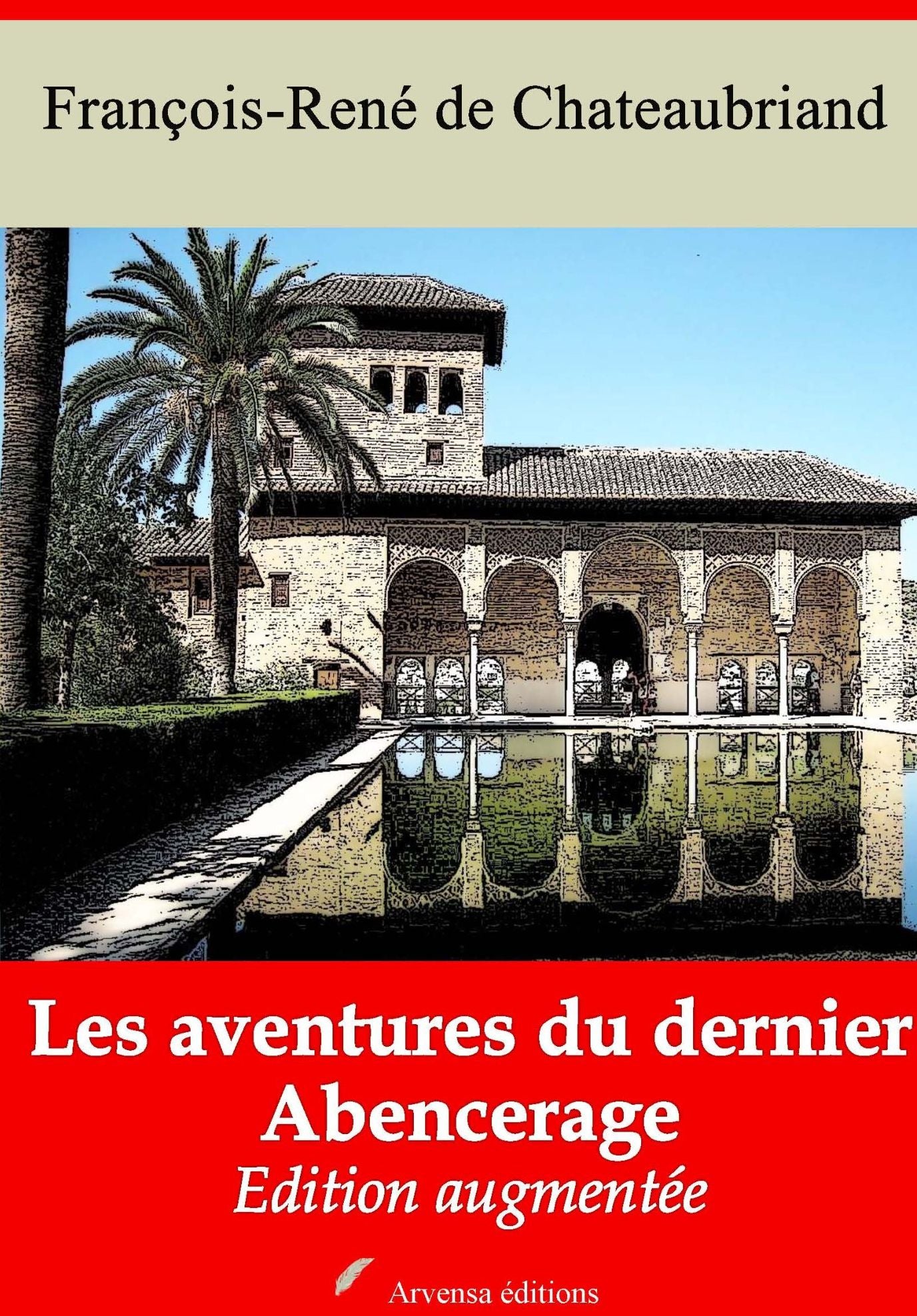 Les aventures du dernier Abencerage: Nouvelle édition augmentée - Arvensa Editions