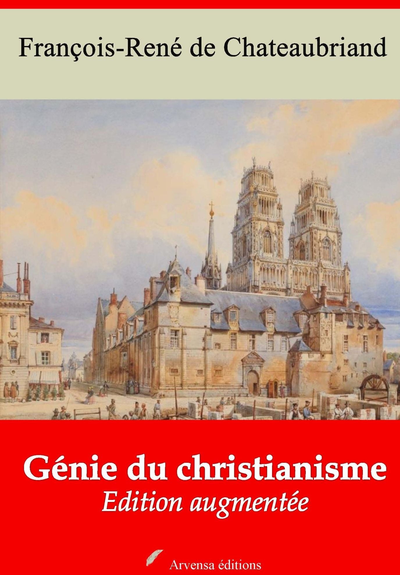 Génie du christianisme: Nouvelle édition augmentée - Arvensa Editions