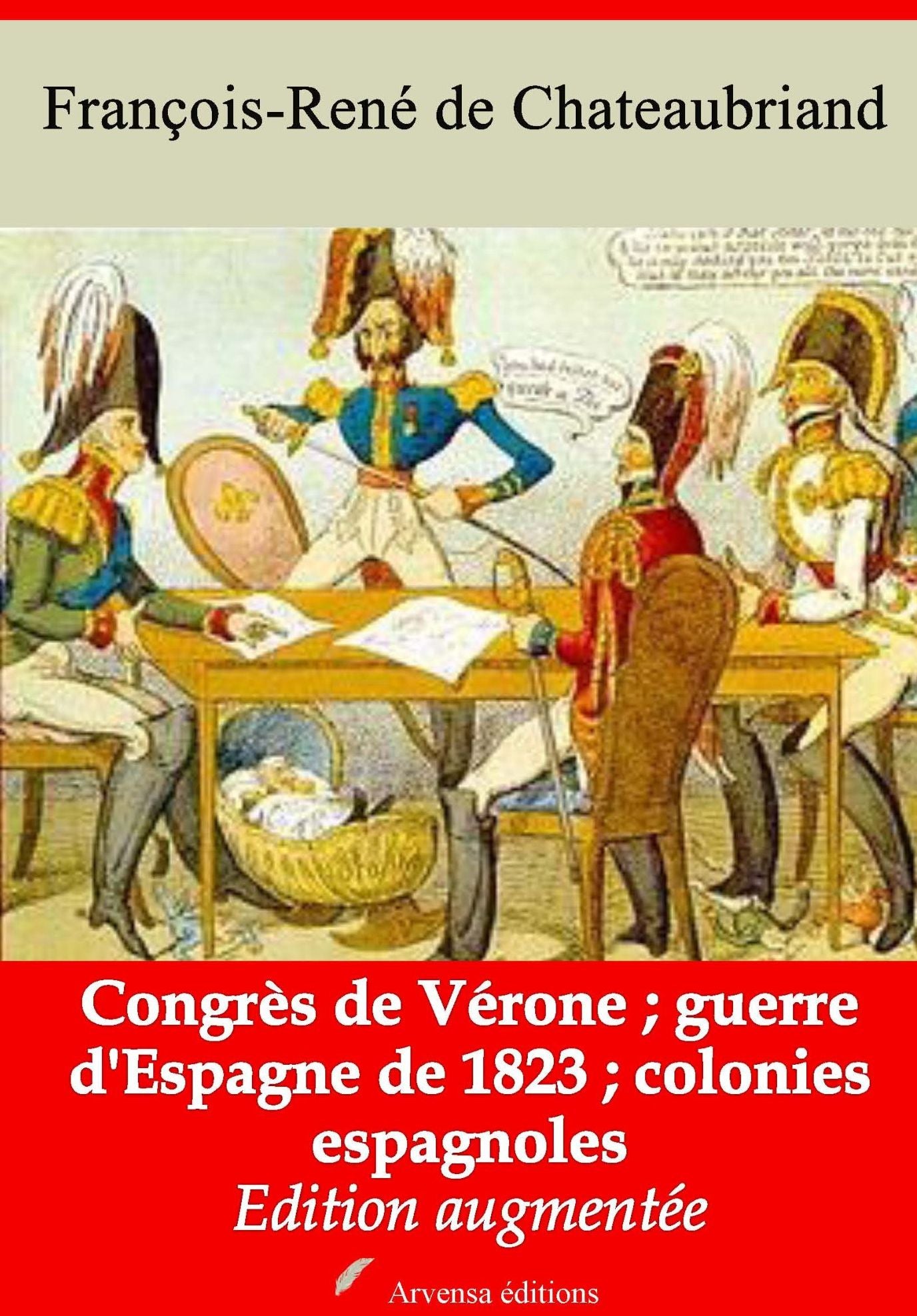 Congrès de Vérone ; guerre d'Espagne de 1823 ; colonies espagnoles: Nouvelle édition augmentée - Arvensa Editions