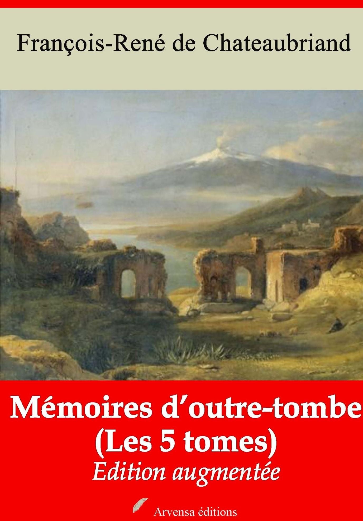 Mémoires d'outre-tombe (Les 5 tomes): Nouvelle édition augmentée - Arvensa Editions