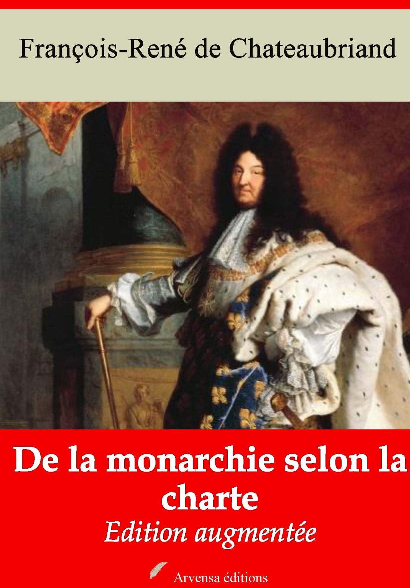 De la monarchie selon la charte: Nouvelle édition augmentée - Arvensa Editions