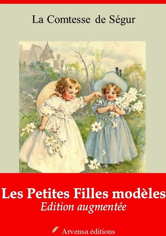 Les Petites Filles Modèles: Nouvelle édition illustrée et augmentée - Arvensa Editions