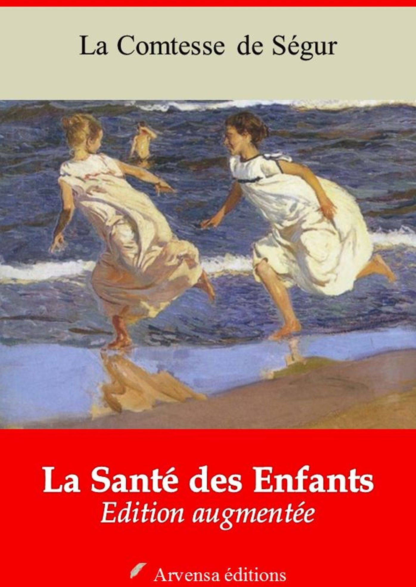 La Santé des Enfants: Nouvelle édition augmentée - Arvensa Editions