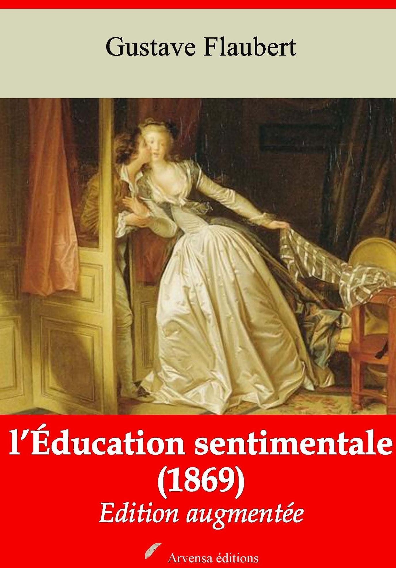 l'Éducation sentimentale (1869): Nouvelle édition augmentée - Arvensa Editions