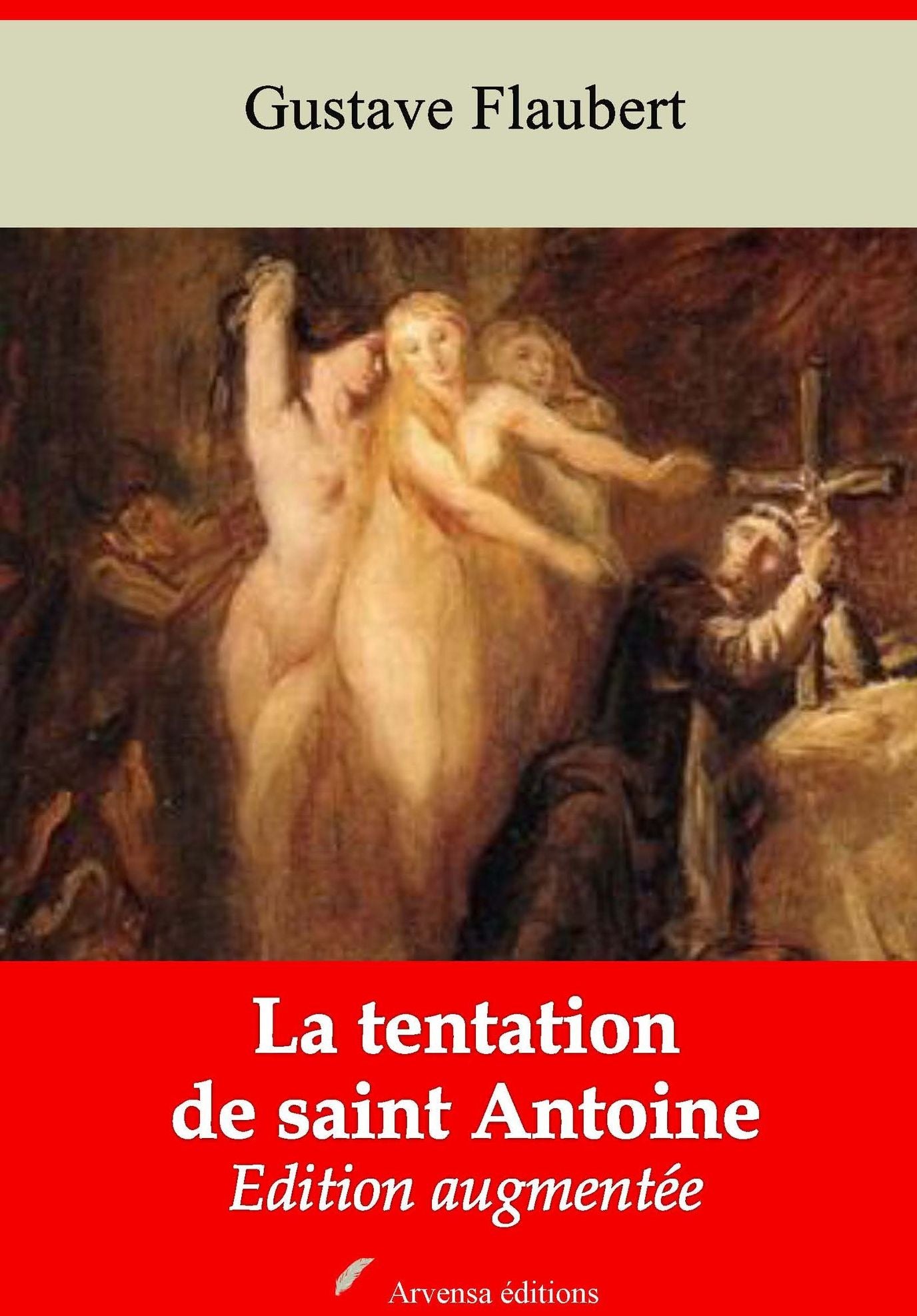 La tentation de saint Antoine: Nouvelle édition augmentée - Arvensa Editions
