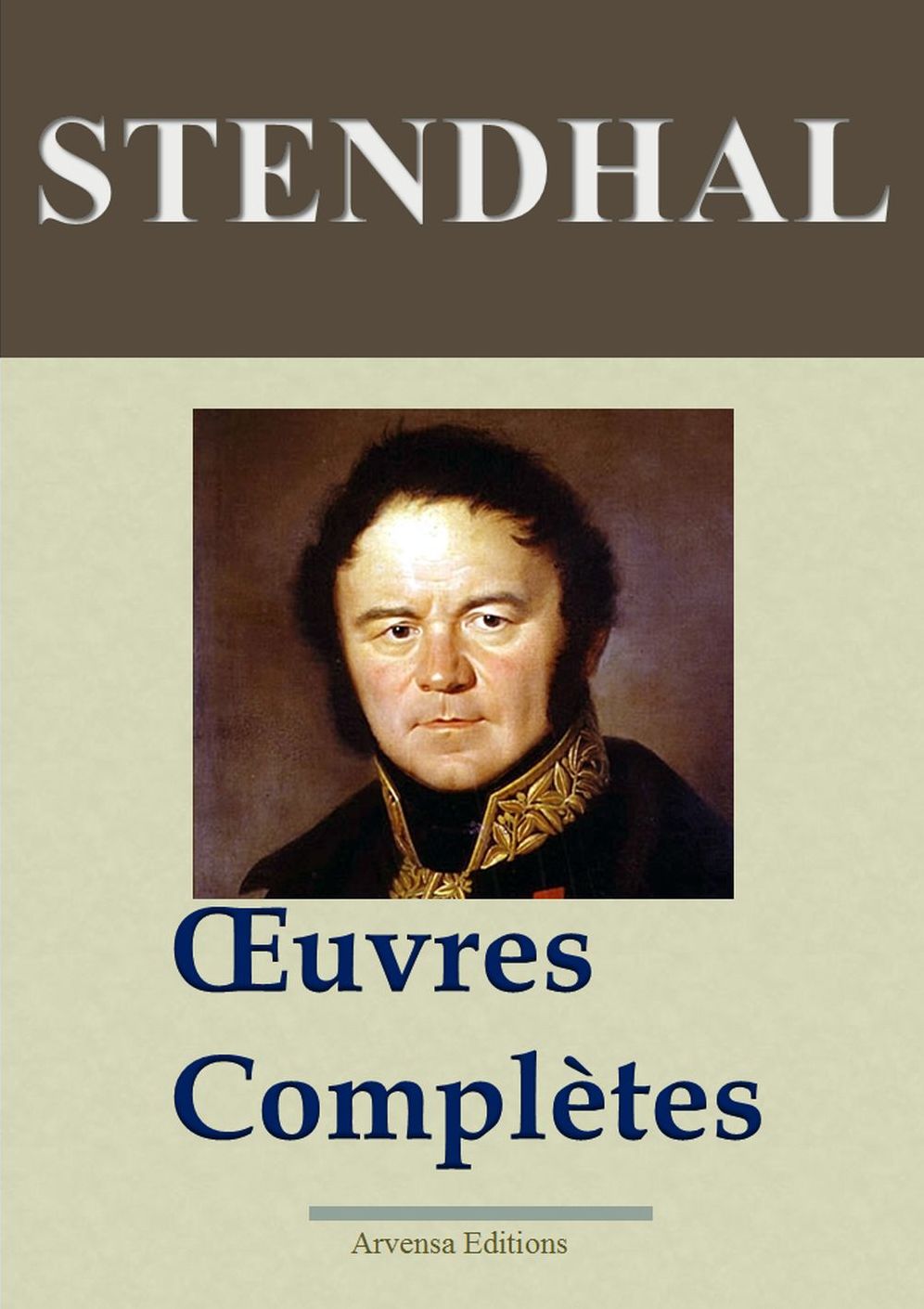 Stendhal : Oeuvres complètes - 141 titres: Nouvelle édition enrichie - Arvensa Editions