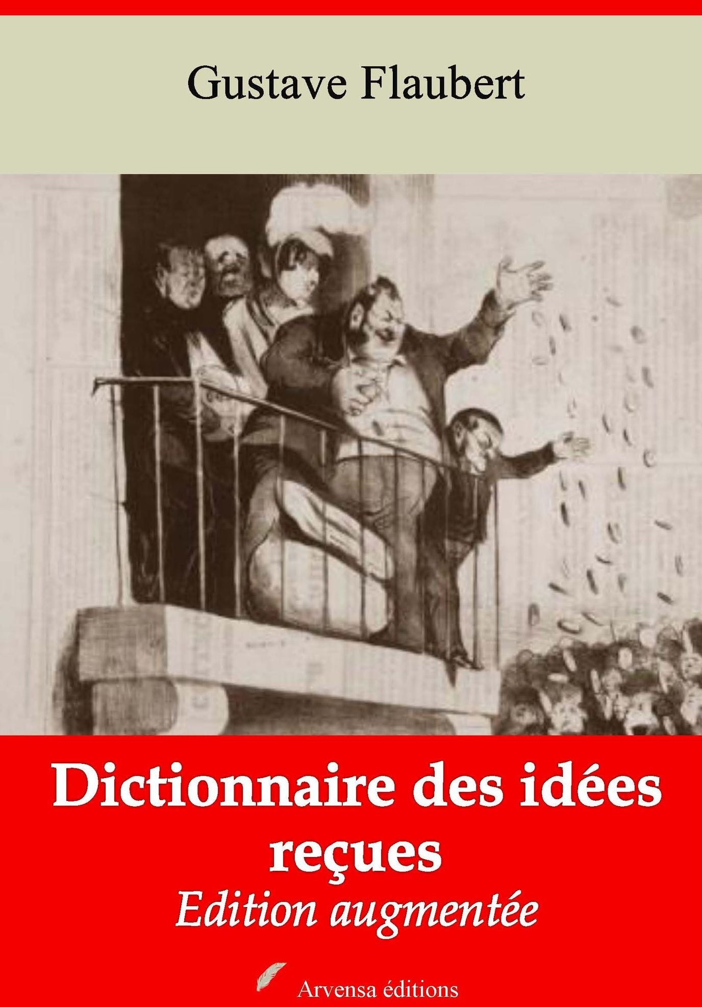 Dictionnaire des idées reçues: Nouvelle édition augmentée - Arvensa Editions