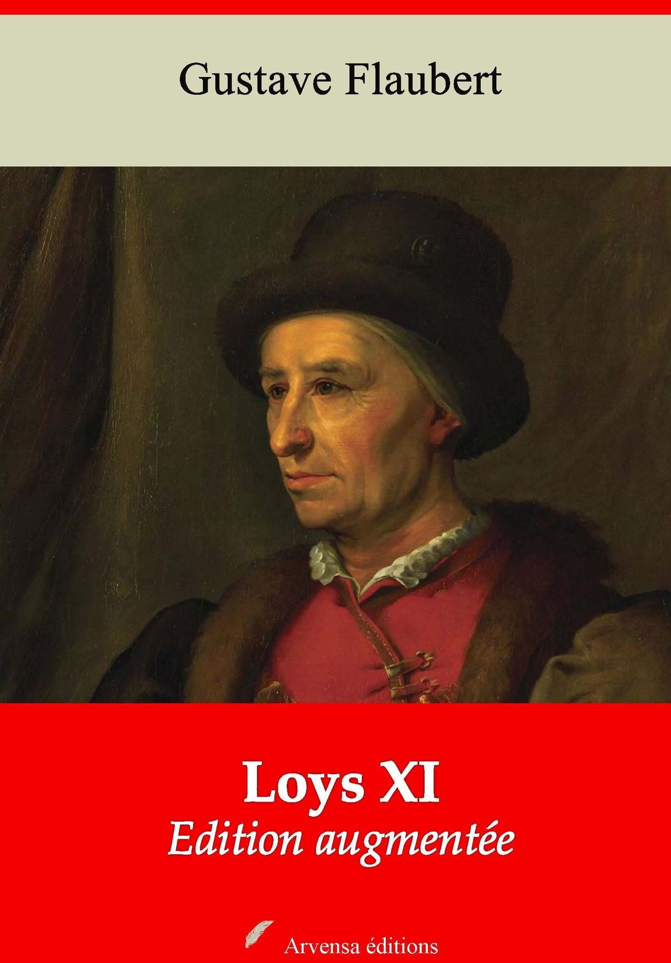 Loys XI: Nouvelle édition augmentée - Arvensa Editions