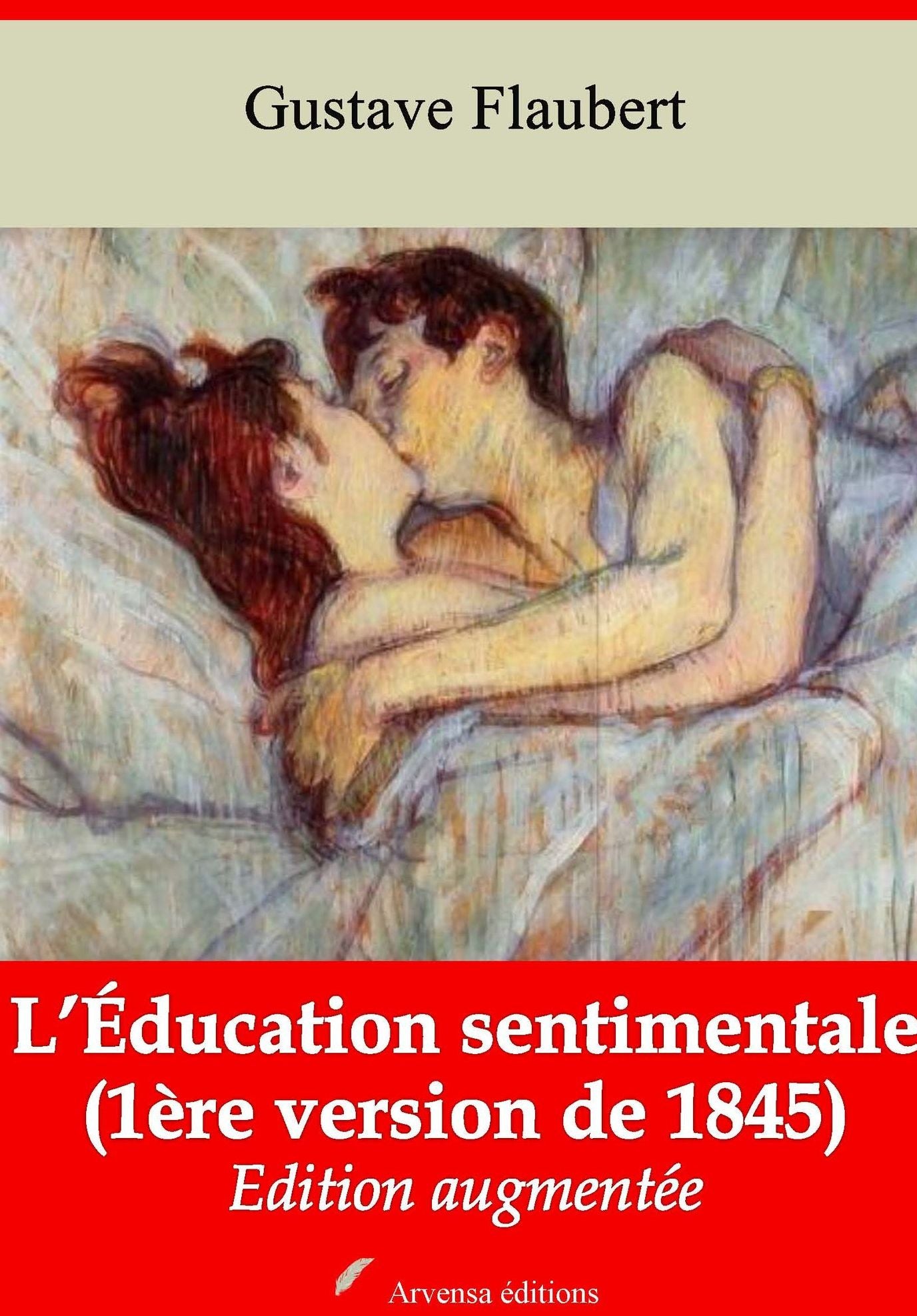L'Éducation sentimentale. (version de 1845 - Œuvre de jeunesse): Nouvelle édition augmentée - Arvensa Editions