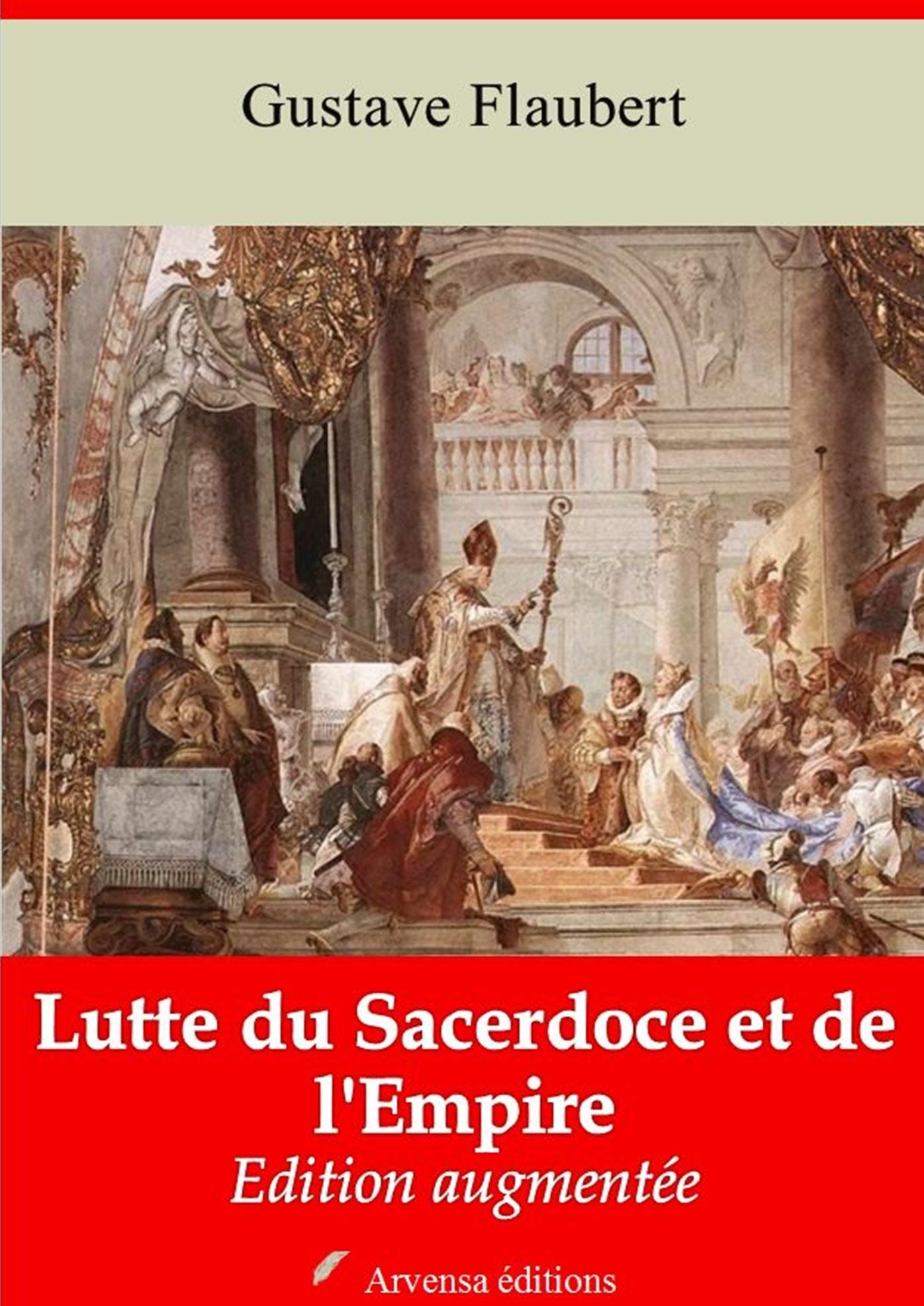 Lutte du Sacerdoce et de l'Empire: Nouvelle édition augmentée - Arvensa Editions