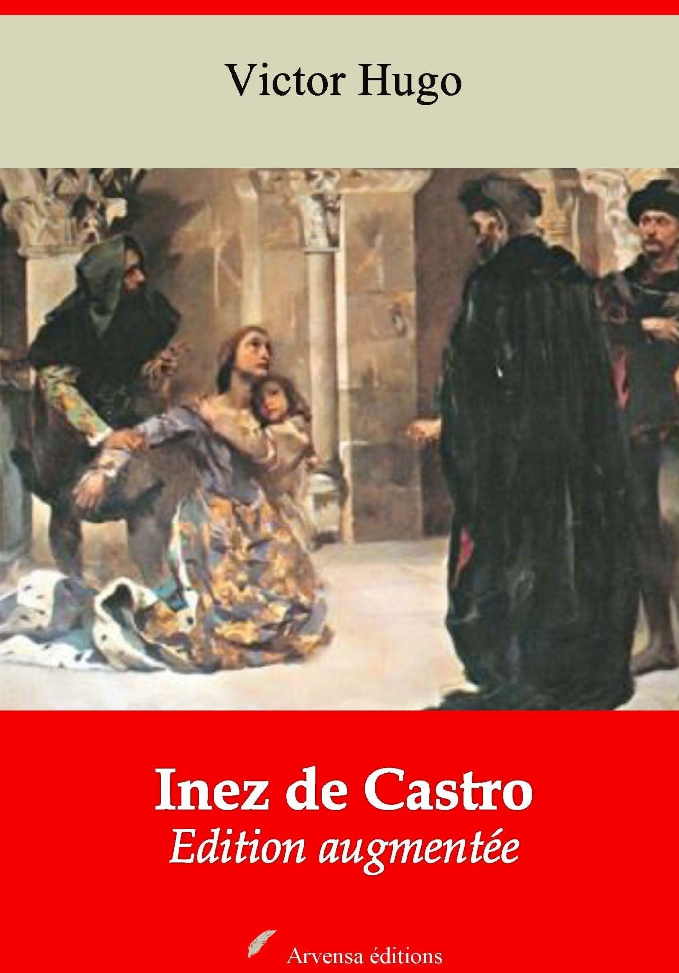 Inez de Castro: Nouvelle édition augmentée - Arvensa Editions