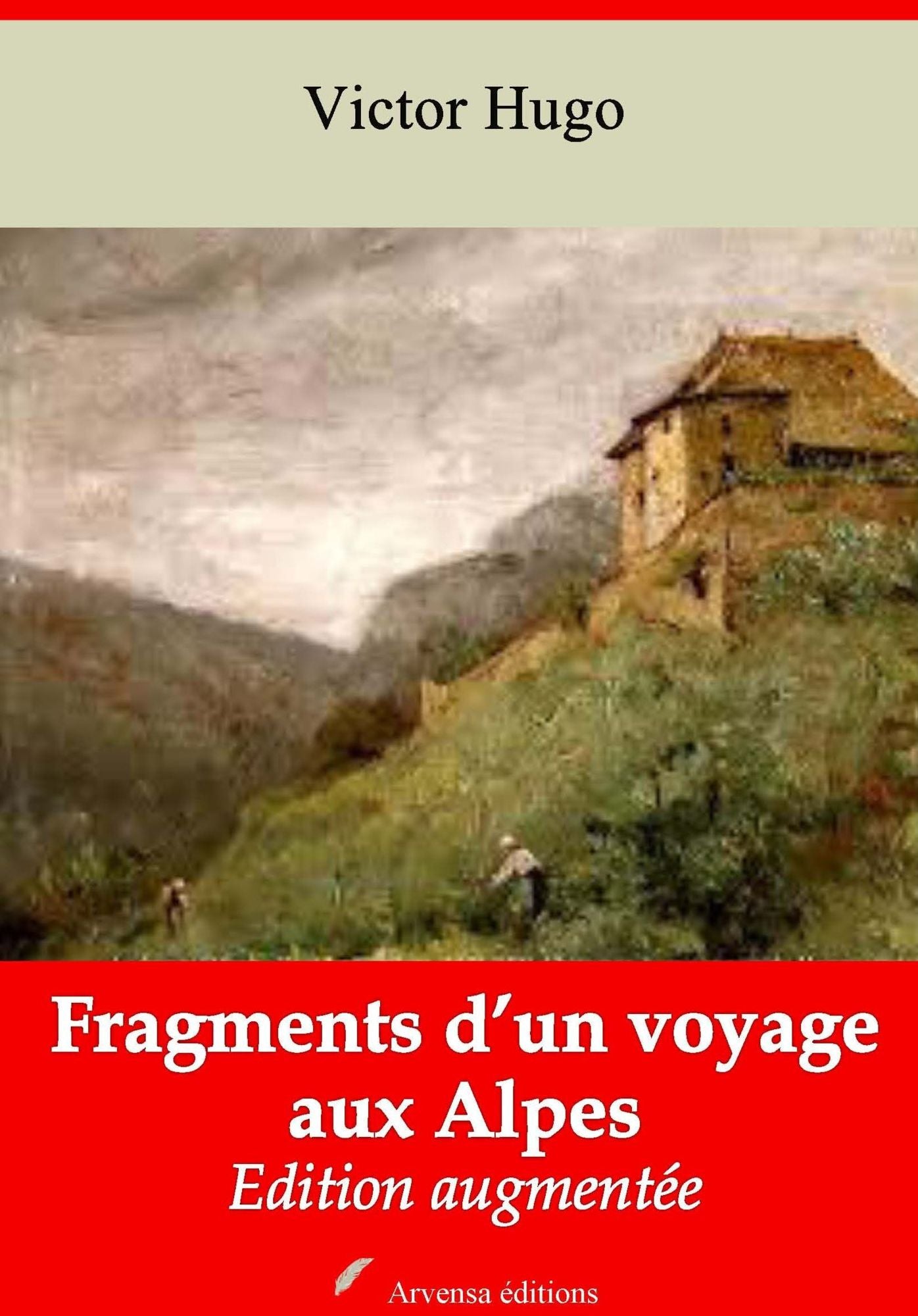 Fragments d'un voyage aux Alpes: Nouvelle édition augmentée - Arvensa Editions