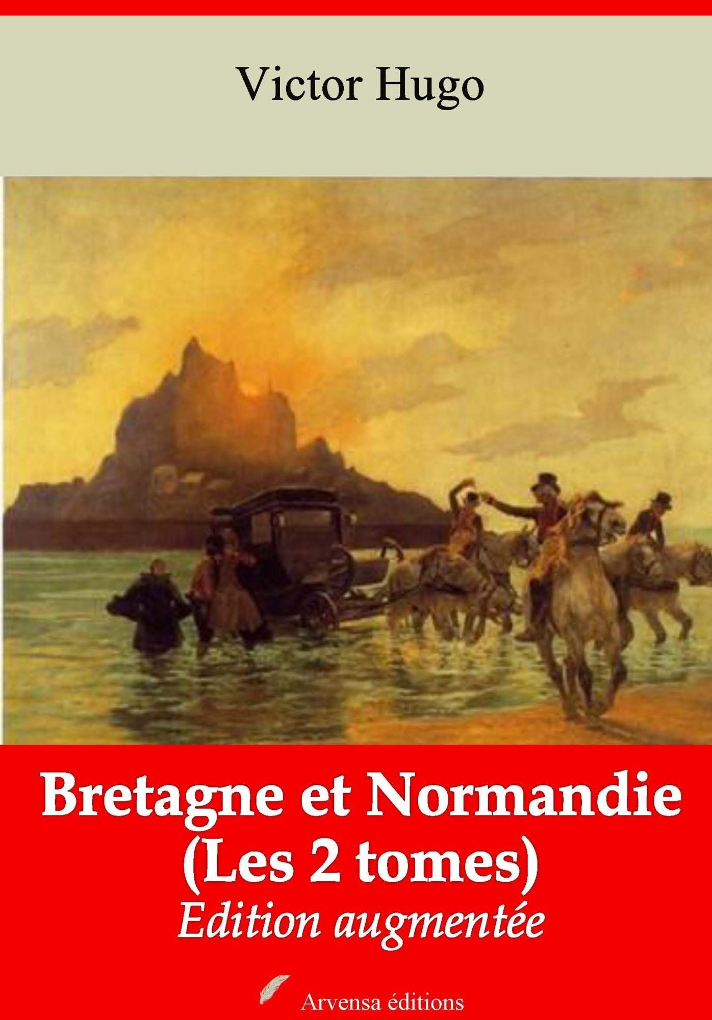 Bretagne et Normandie (Les 2 tomes): Nouvelle édition augmentée - Arvensa Editions