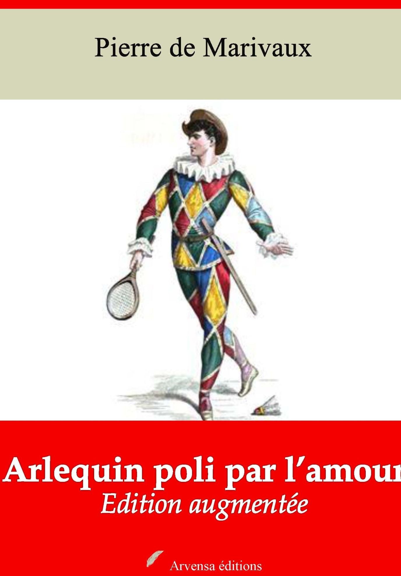 Arlequin poli par l'amour: Nouvelle édition augmentée - Arvensa Editions