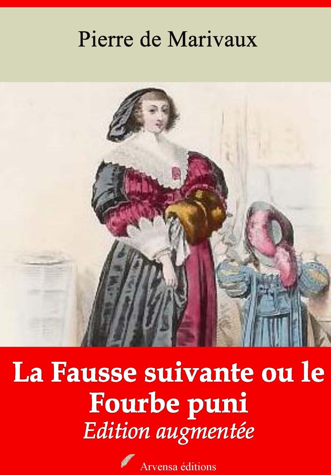 La Fausse suivante ou le Fourbe puni: Nouvelle édition augmentée - Arvensa Editions