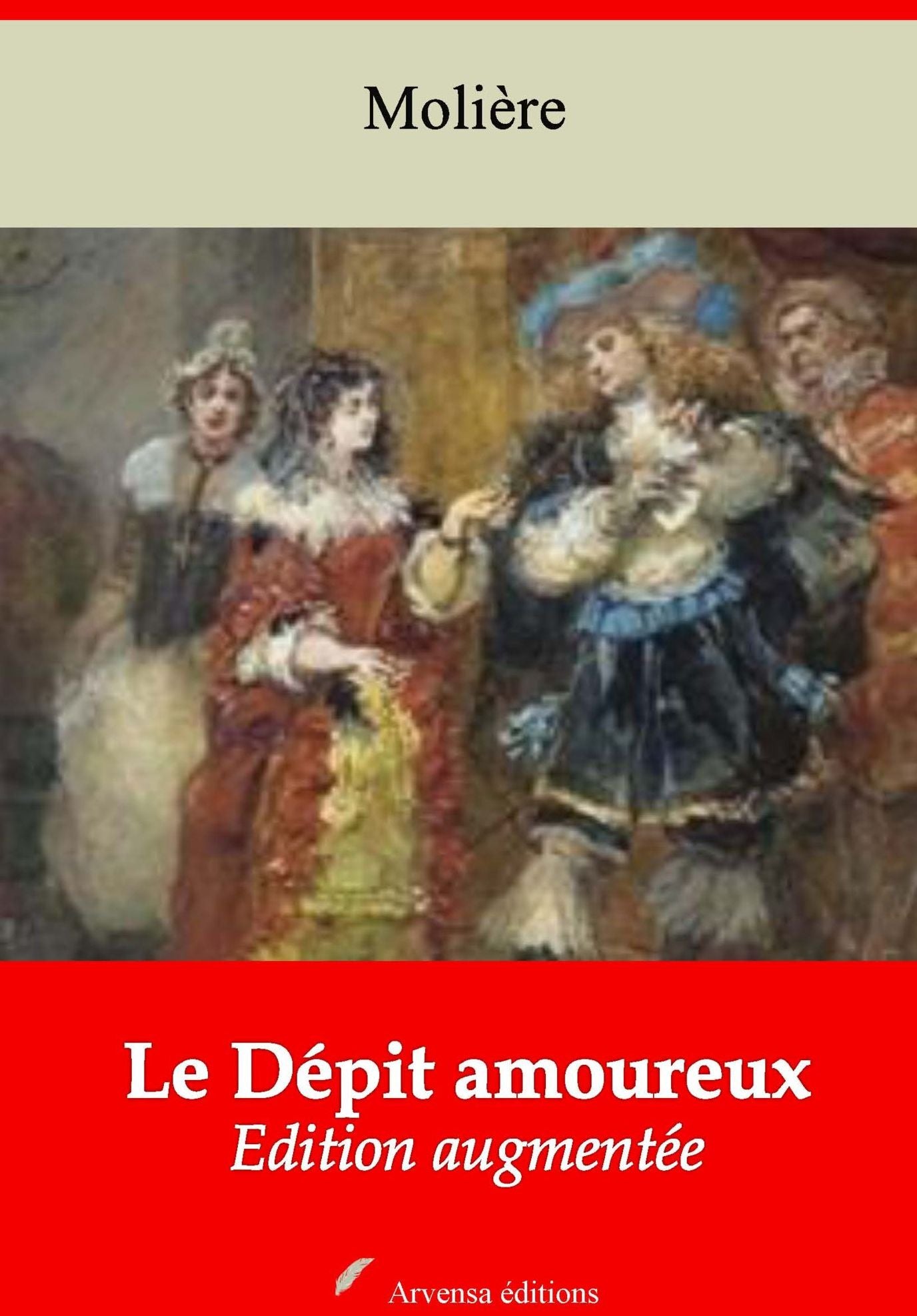 Le Dépit amoureux: Nouvelle édition augmentée - Arvensa Editions