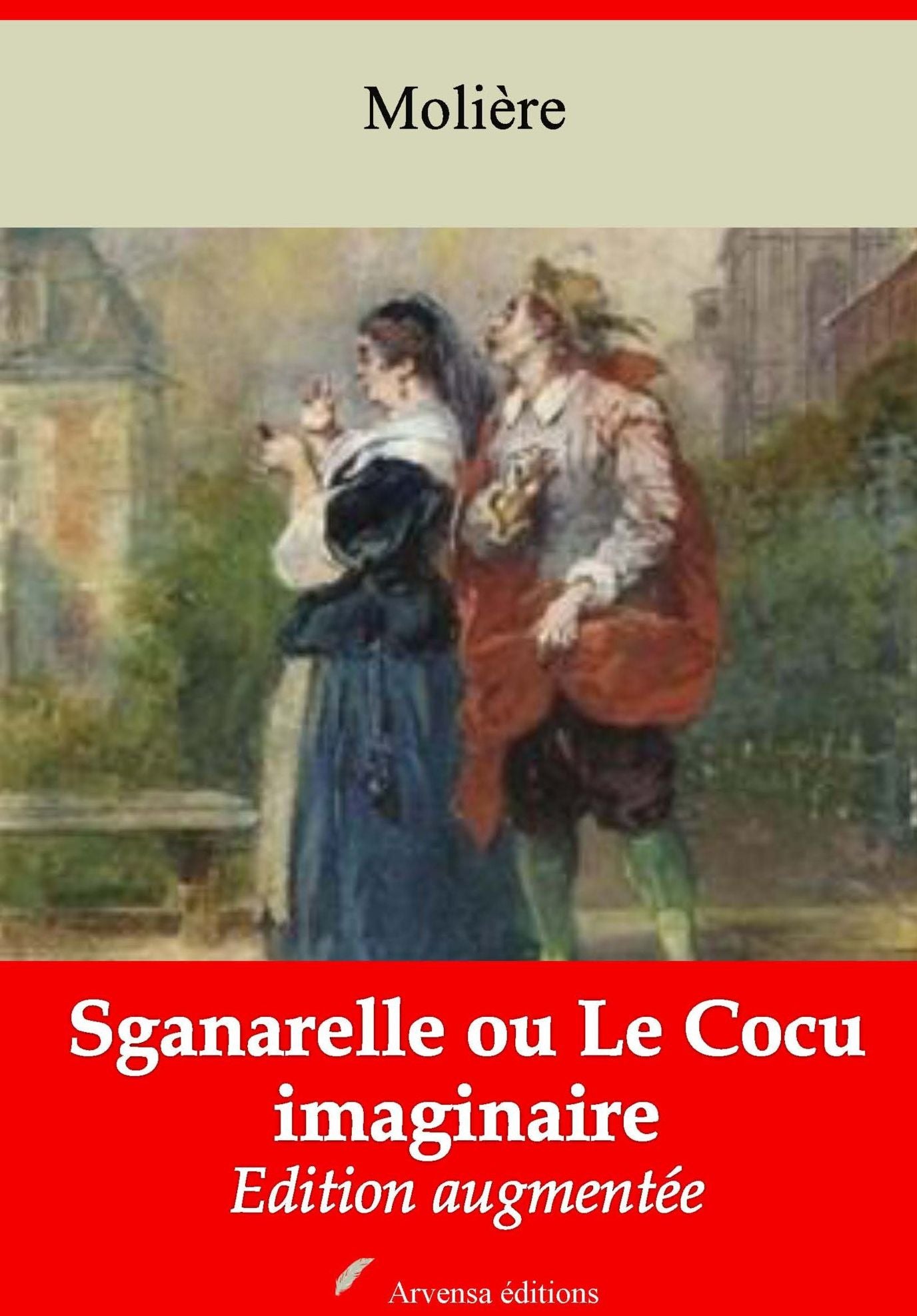 Sganarelle ou Le Cocu imaginaire: Nouvelle édition augmentée - Arvensa Editions