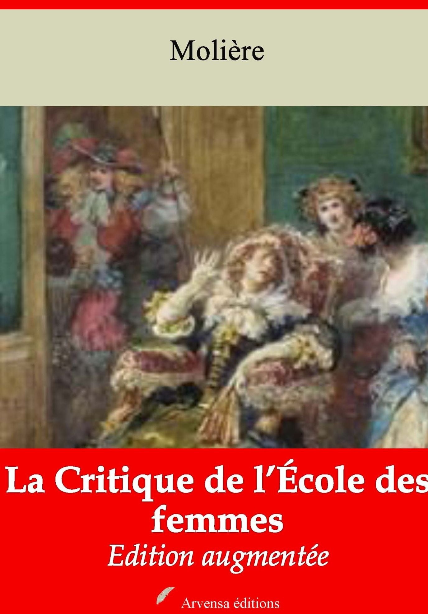 La Critique de l'École des femmes: Nouvelle édition augmentée - Arvensa Editions
