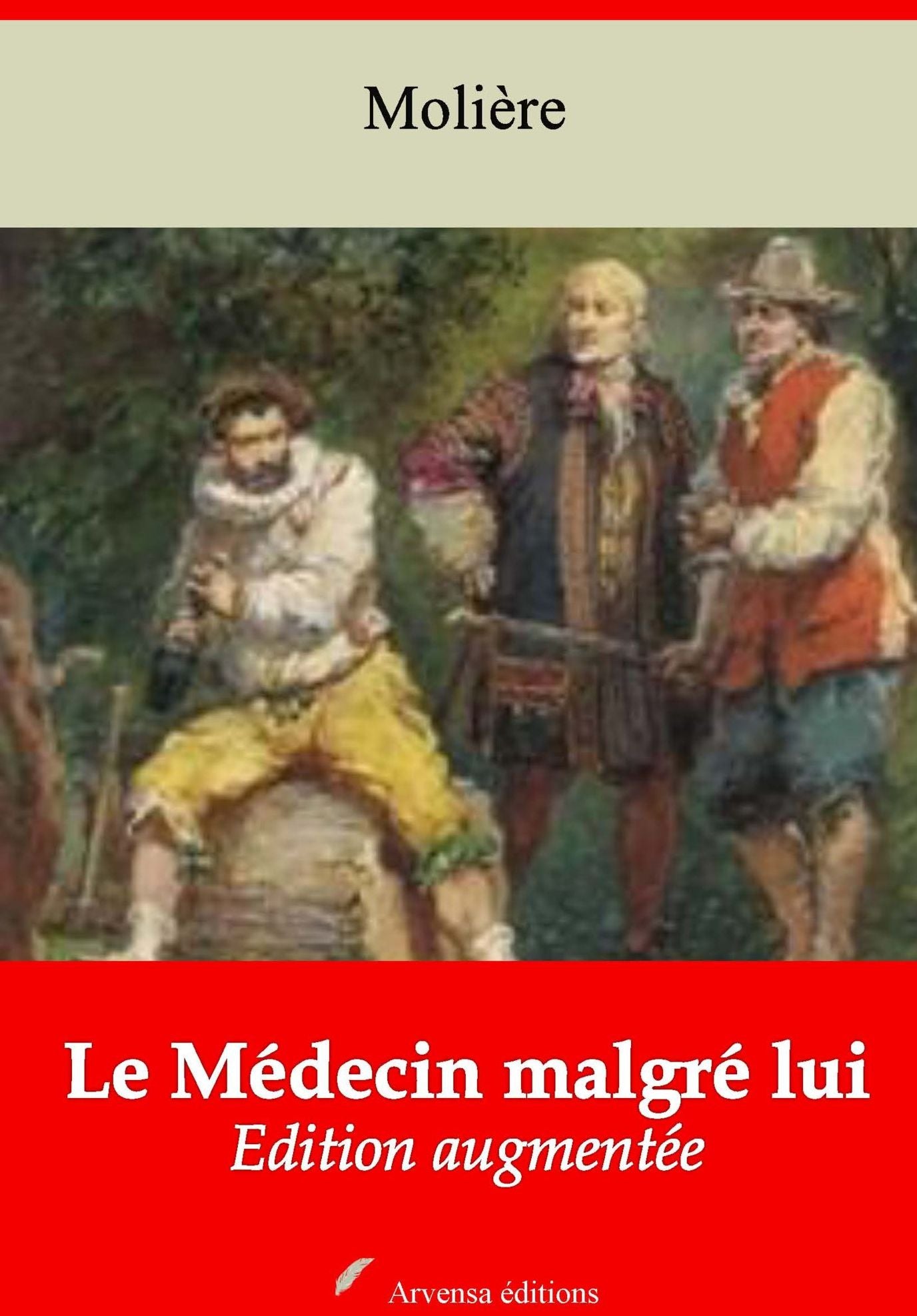 Le Médecin malgré lui: Nouvelle édition augmentée - Arvensa Editions