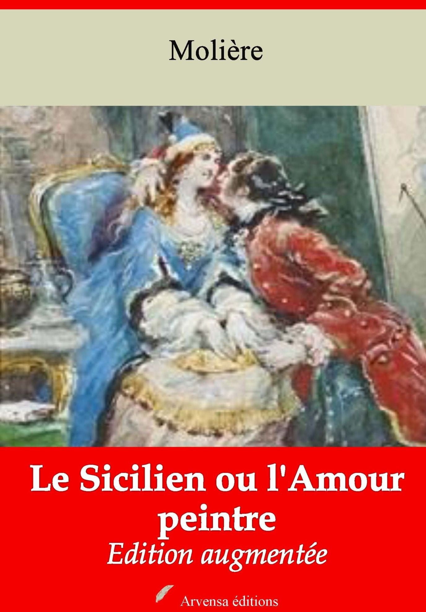 Le Sicilien ou l'Amour peintre: Nouvelle édition augmentée - Arvensa Editions