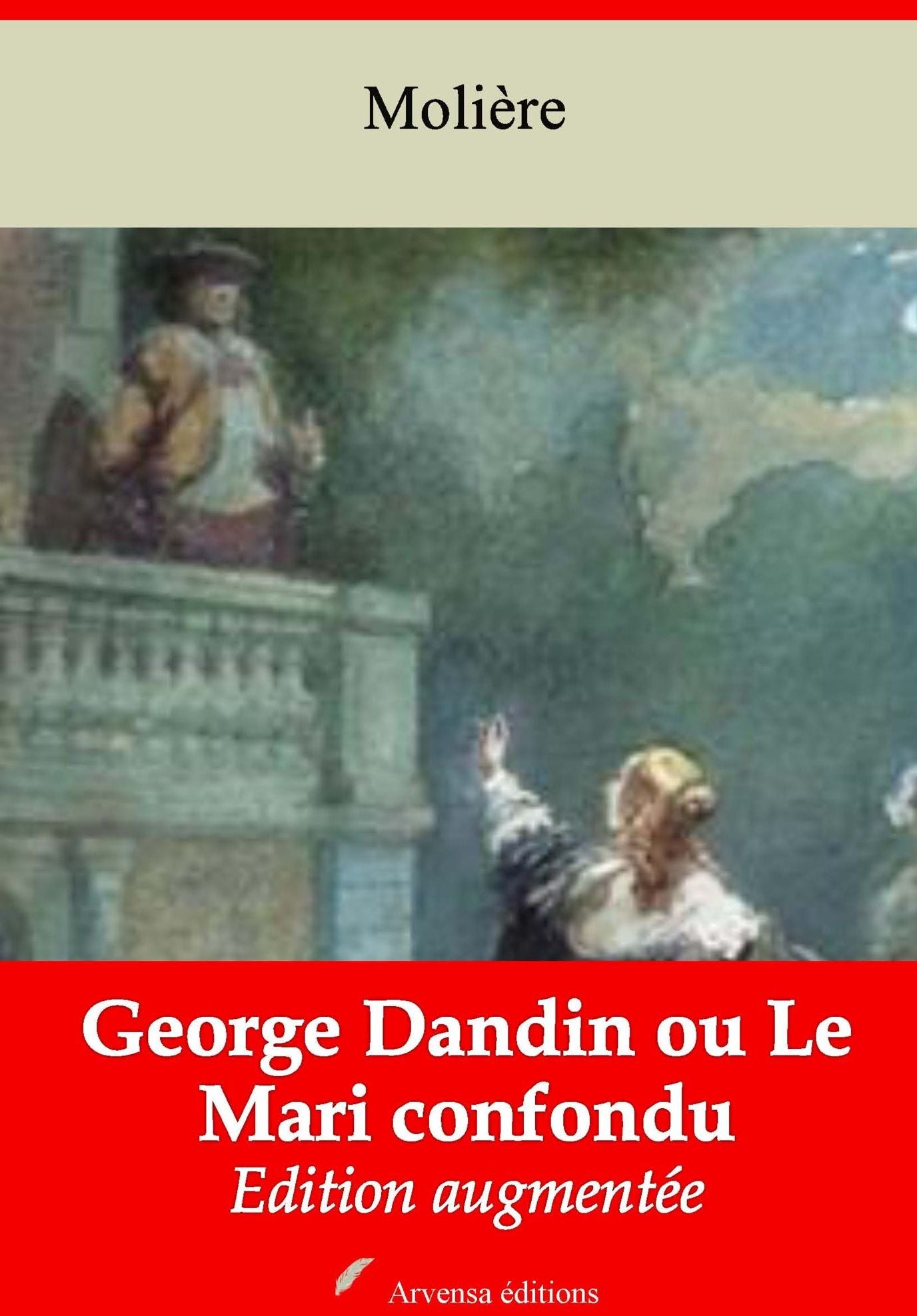 George Dandin ou Le Mari confondu: Nouvelle édition augmentée - Arvensa Editions