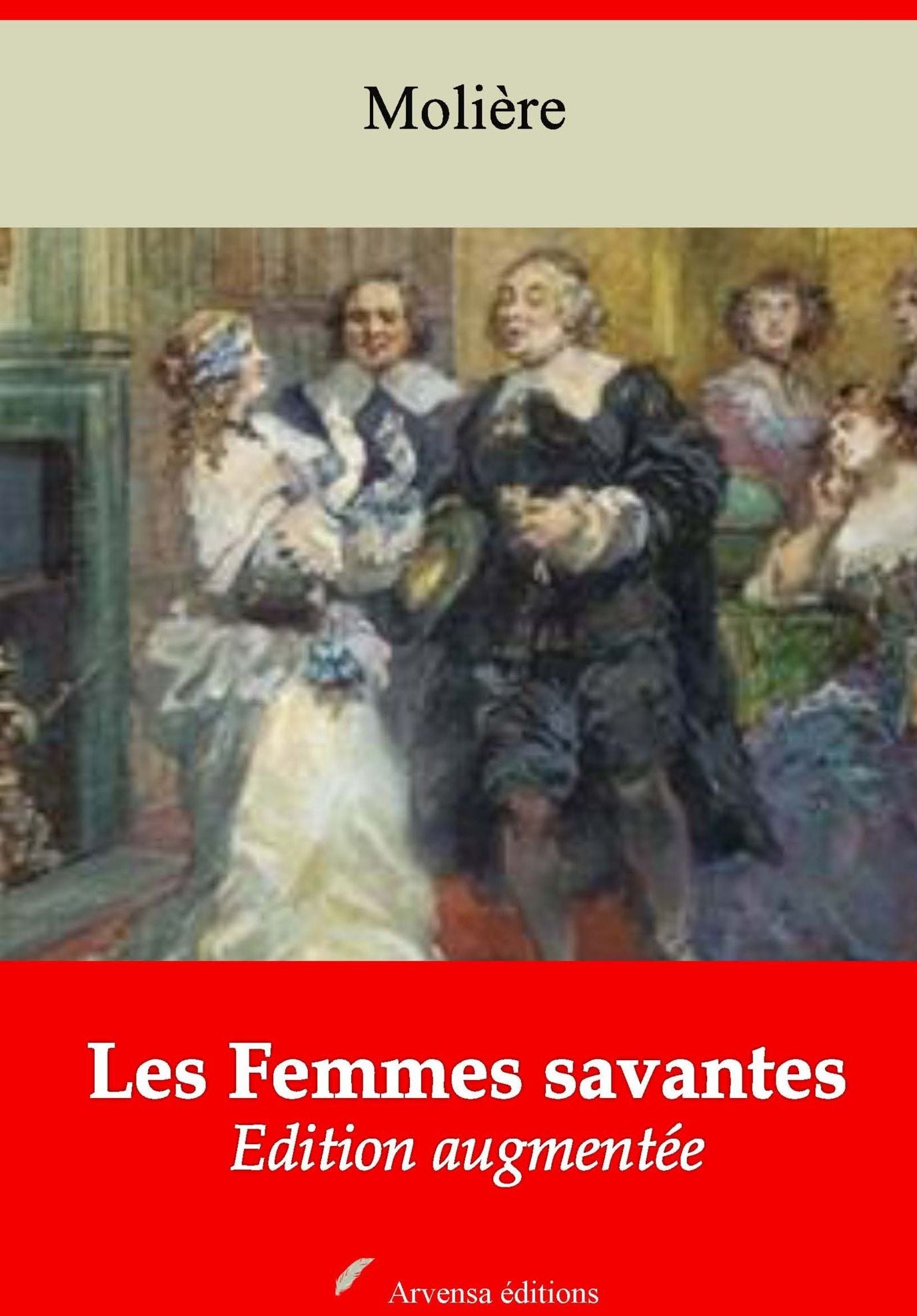 Les Femmes savantes: Nouvelle édition augmentée - Arvensa Editions