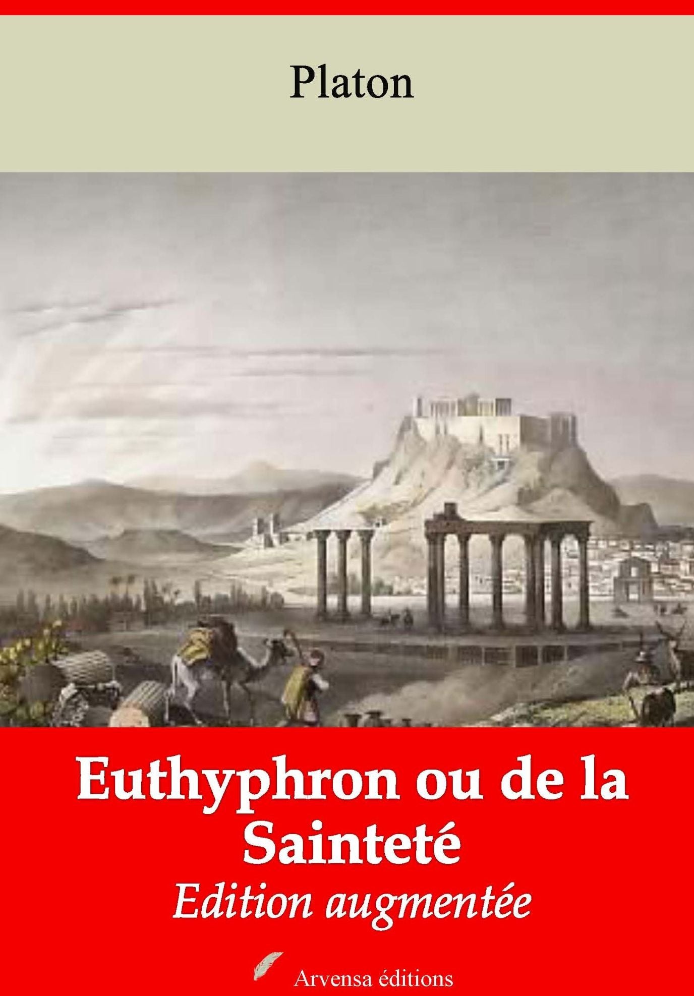 Euthyphron ou de la Sainteté: Nouvelle édition augmentée - Arvensa Editions