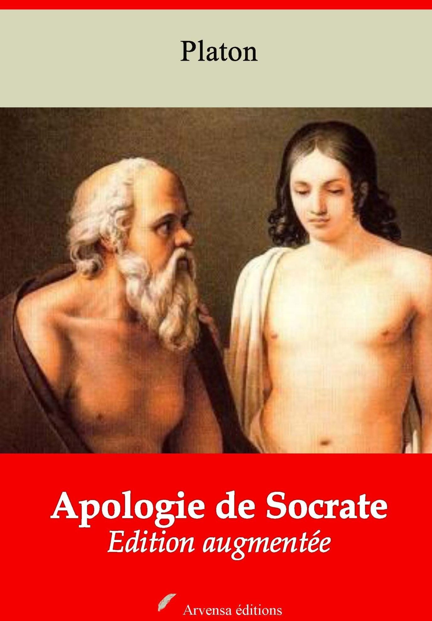 Apologie de Socrate: Nouvelle édition augmentée - Arvensa Editions