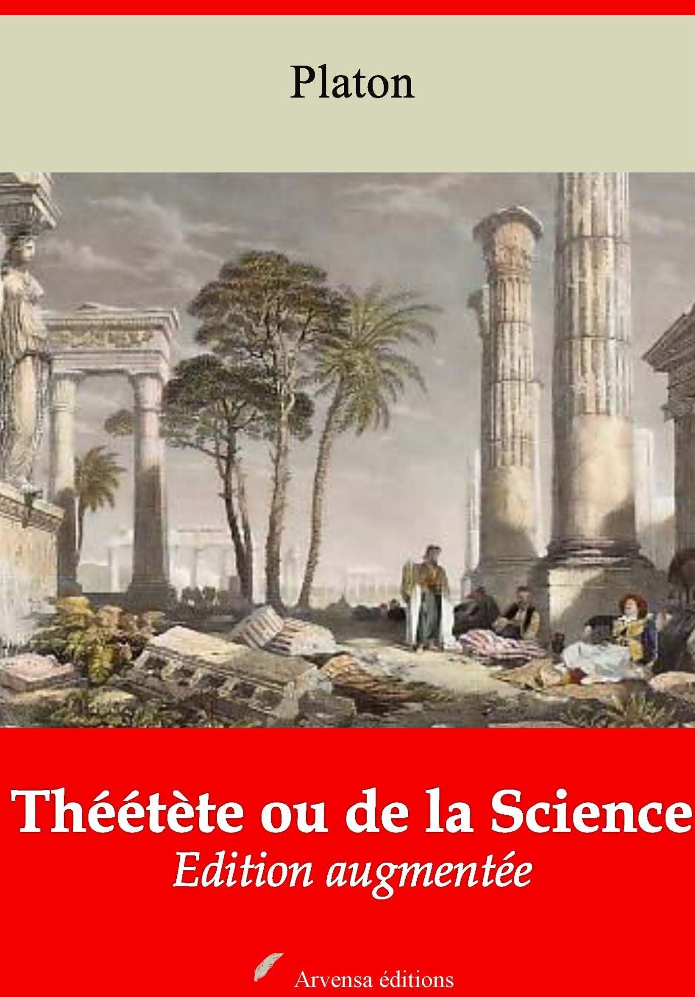 Théétète ou de la Science: Nouvelle édition augmentée - Arvensa Editions