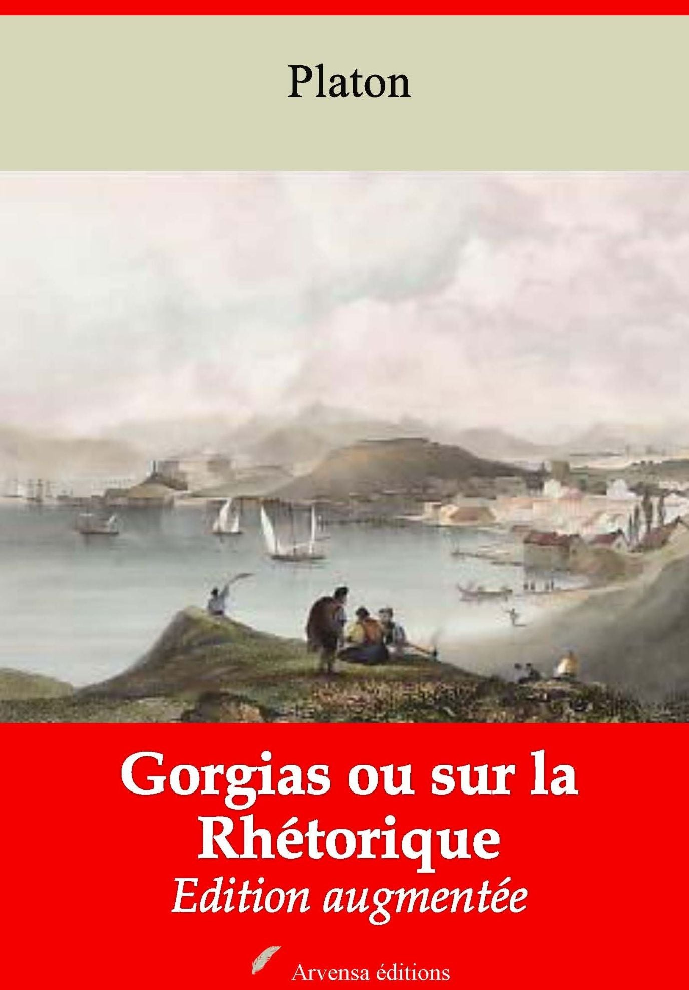 Gorgias ou sur la Rhétorique: Nouvelle édition augmentée - Arvensa Editions