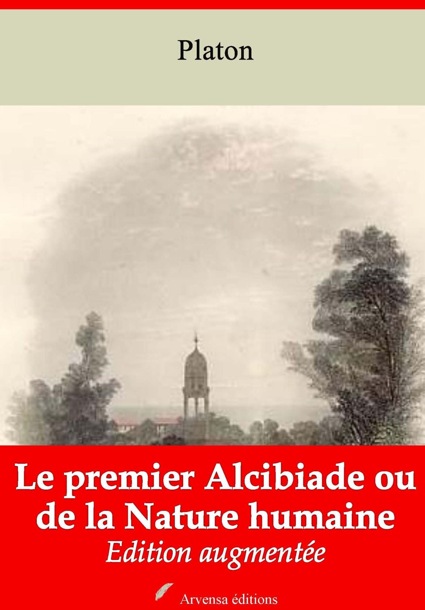 Le premier Alcibiade ou de la Nature humaine: Nouvelle édition augmentée - Arvensa Editions