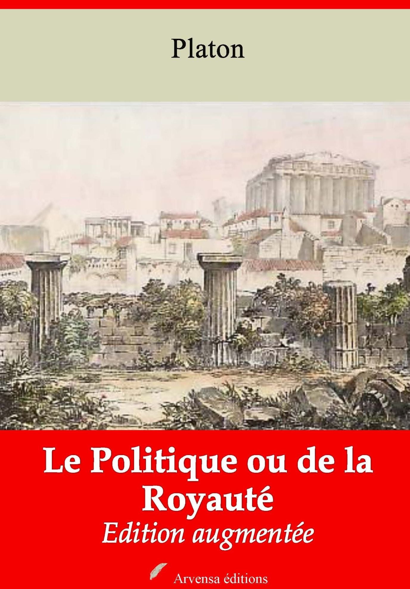 Le Politique ou de la Royauté: Nouvelle édition augmentée - Arvensa Editions