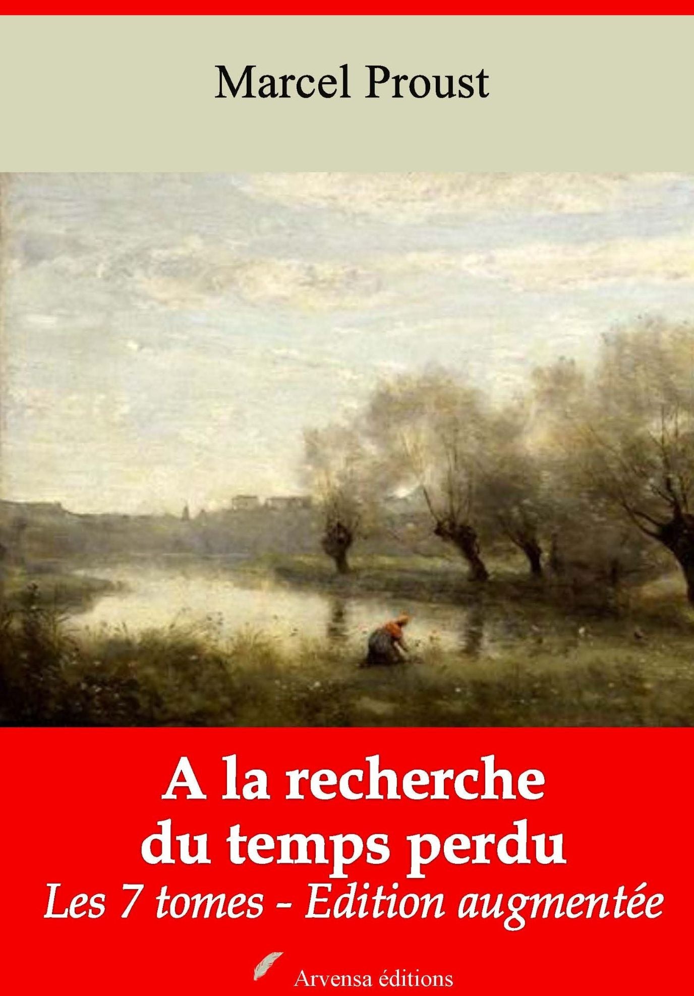 À la recherche du temps perdu (Les 7 tomes): Nouvelle édition augmentée - Arvensa Editions