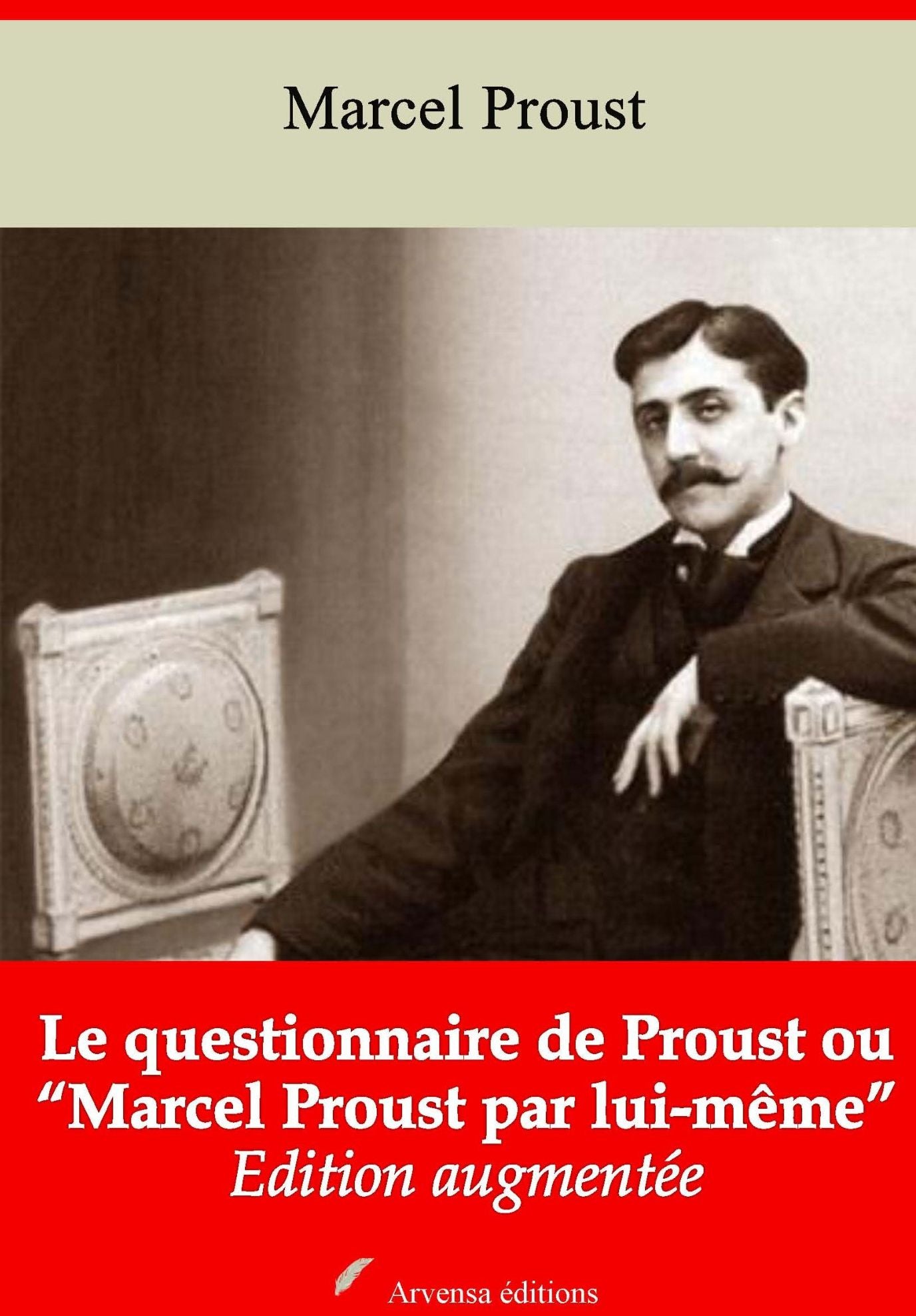 Le questionnaire de Proust ou "Marcel Proust par lui-même": Nouvelle édition augmentée - Arvensa Editions