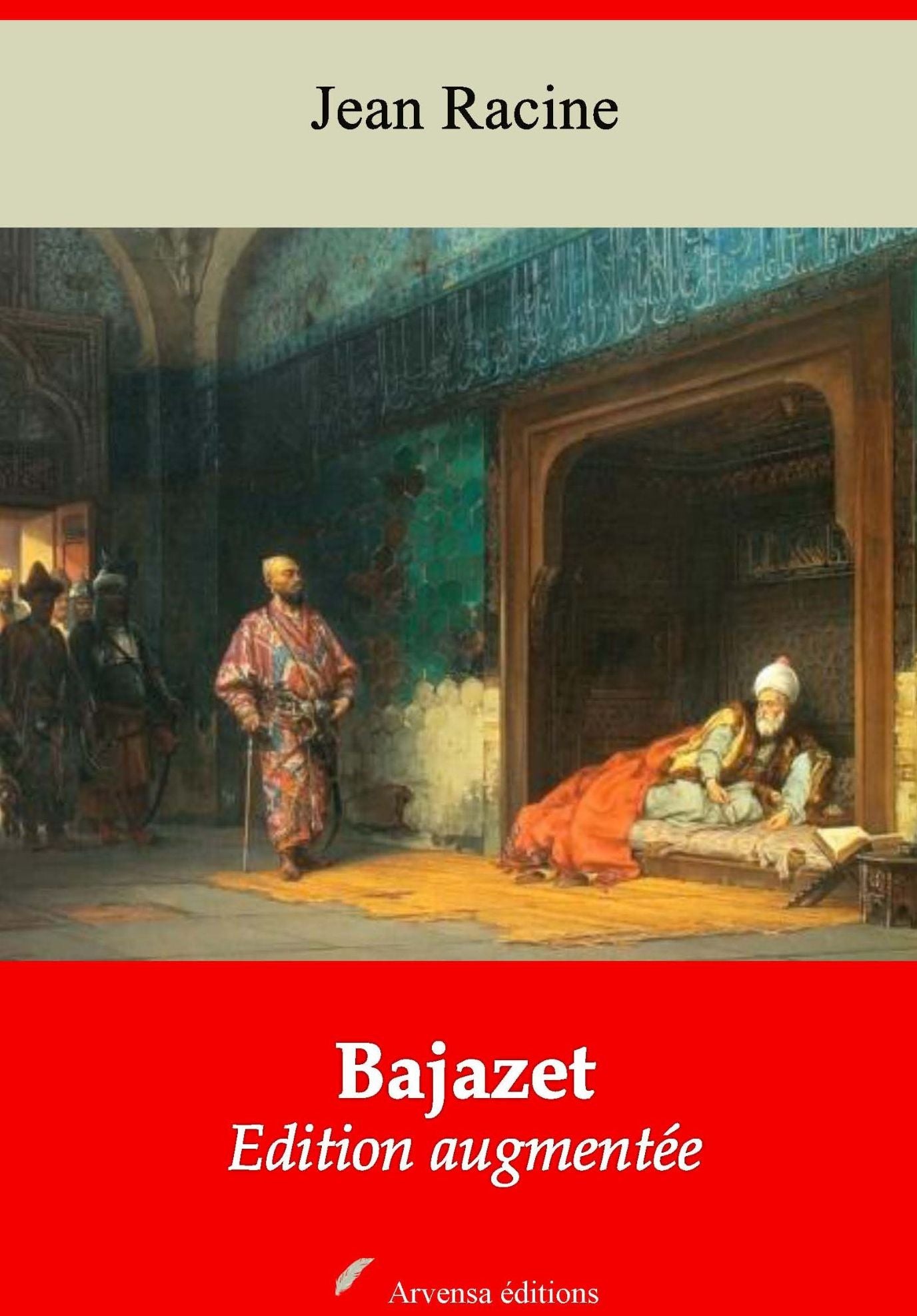 Bajazet: Nouvelle édition augmentée - Arvensa Editions