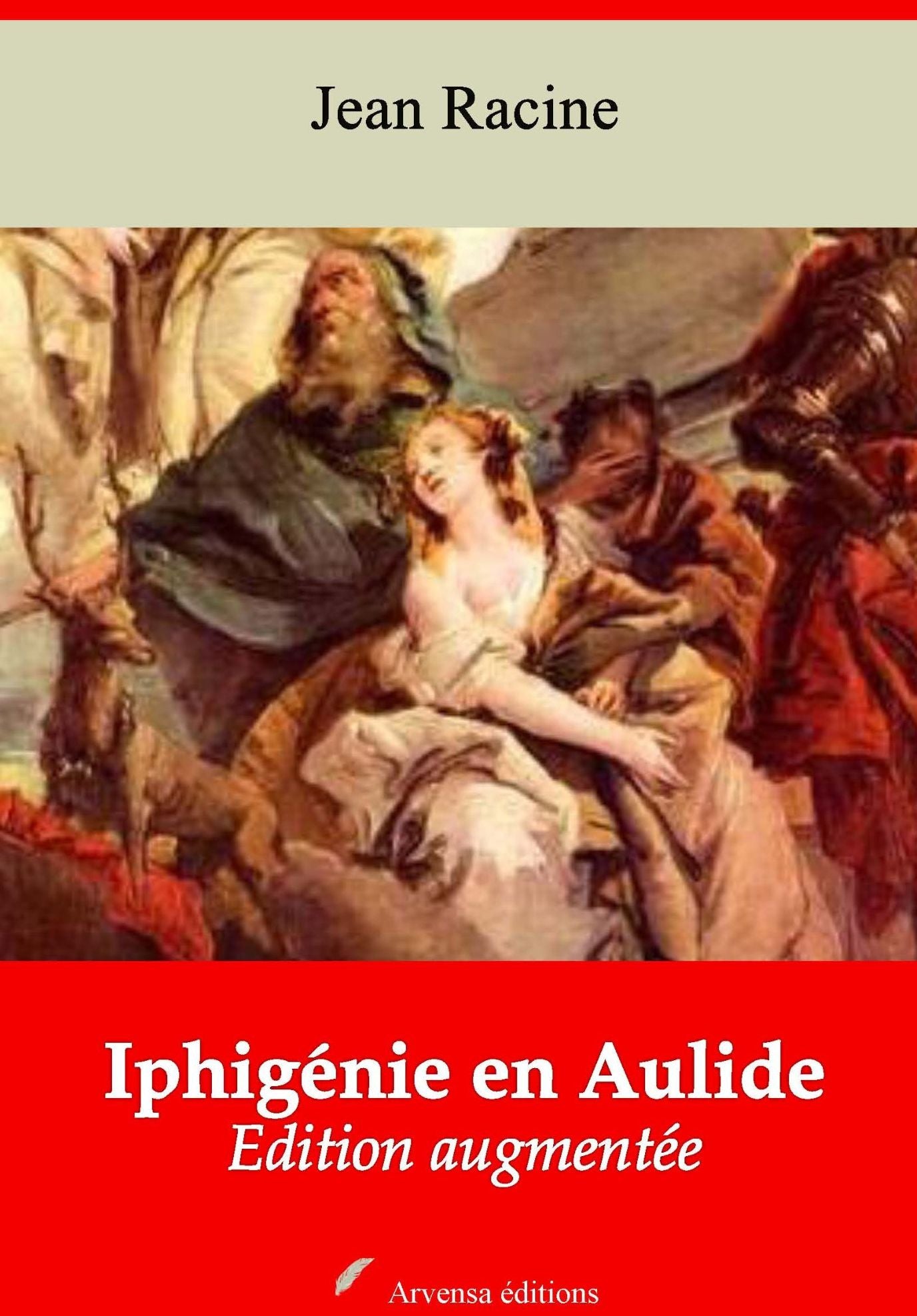 Iphigénie en Aulide: Nouvelle édition augmentée - Arvensa Editions