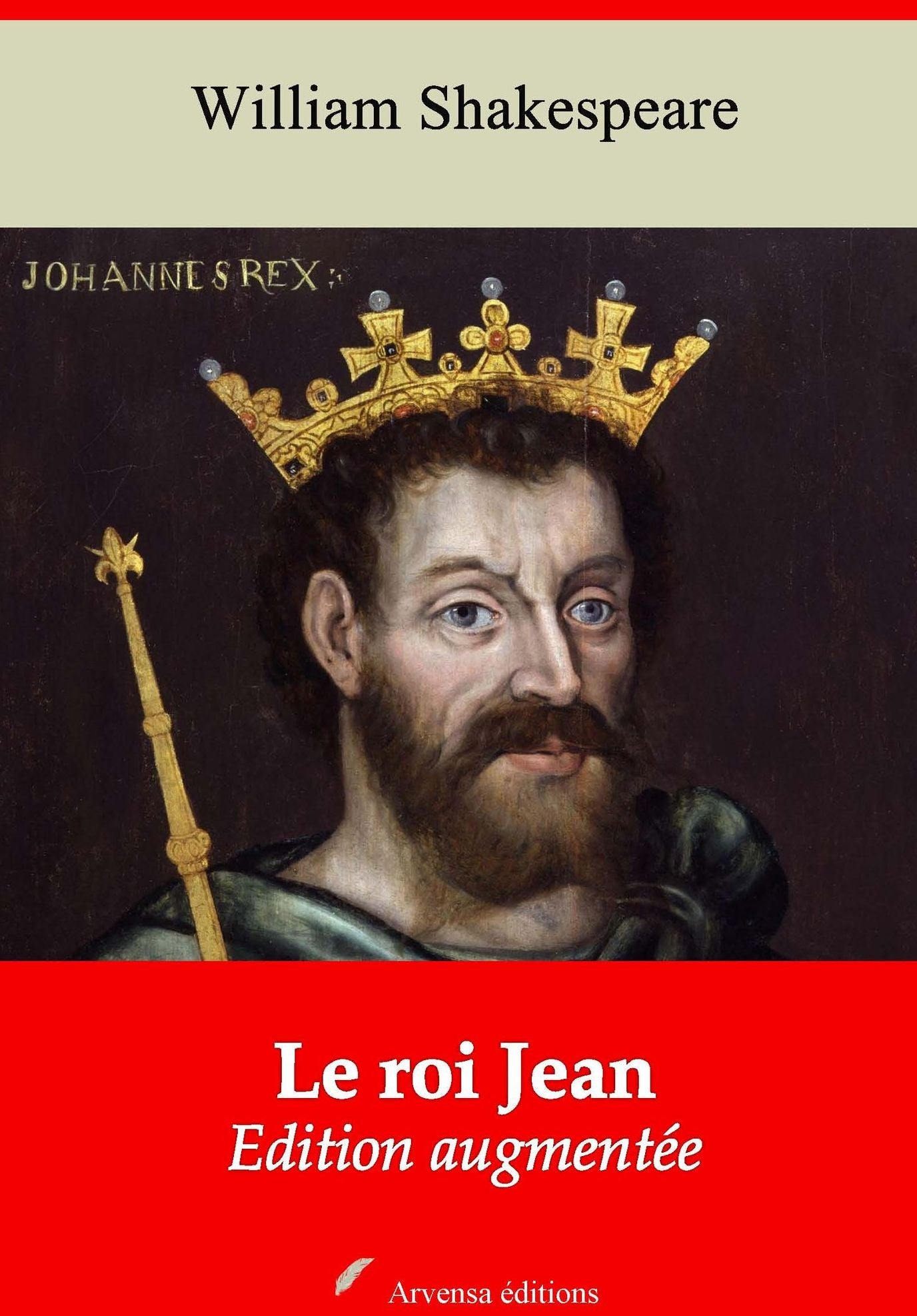 Le roi Jean: Nouvelle édition augmentée - Arvensa Editions