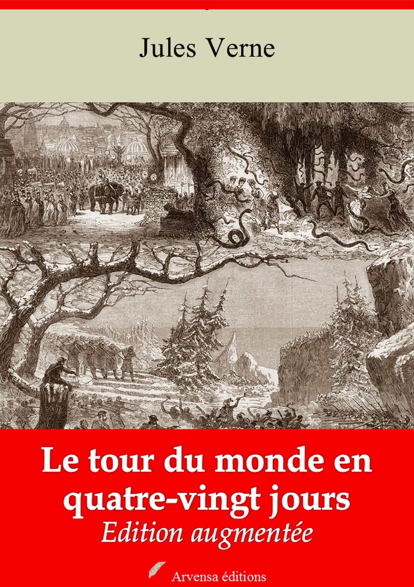 Le tour du monde en quatre-vingts jours: Nouvelle édition augmentée - Arvensa Editions